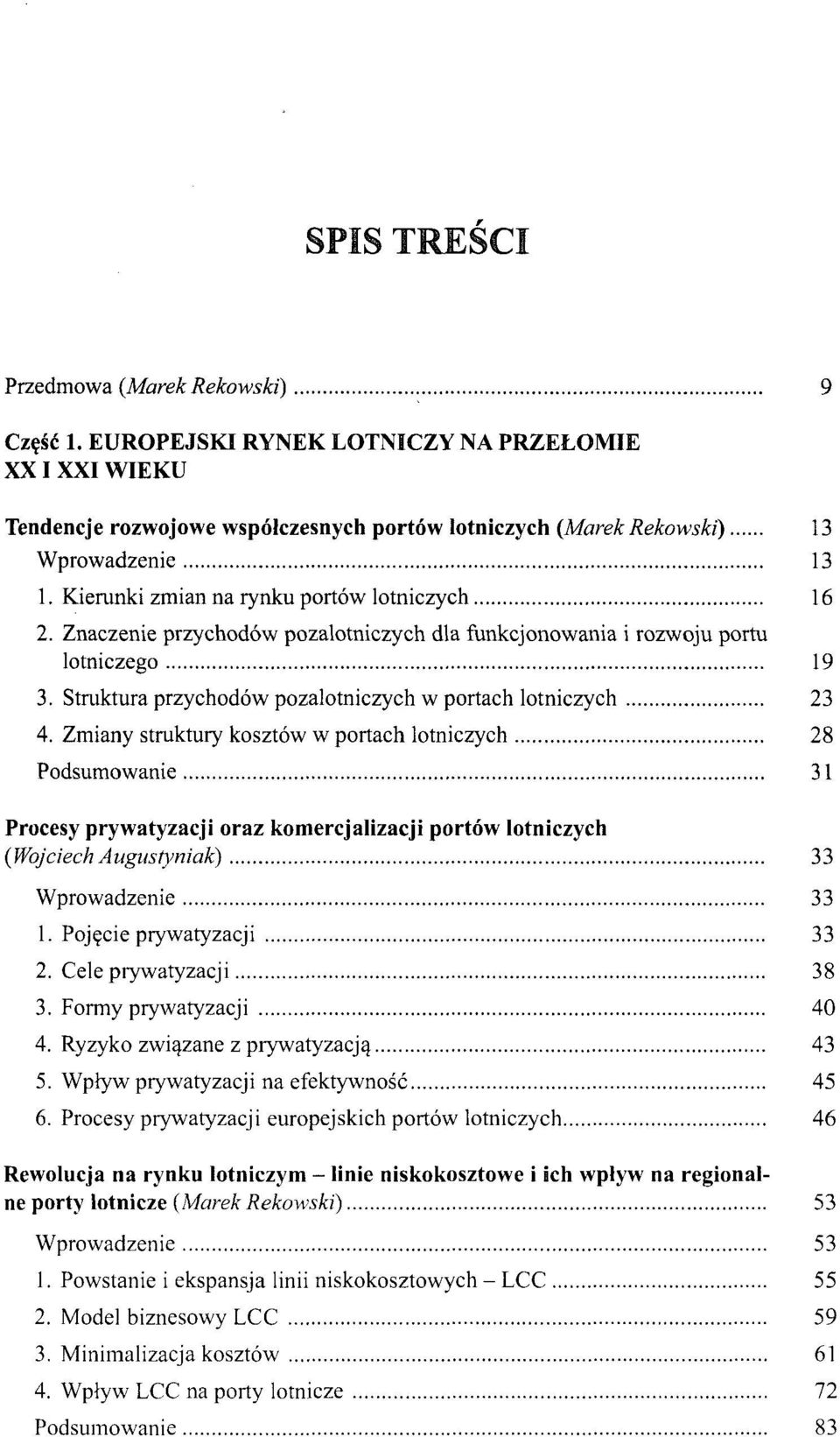 Zmiany struktury kosztów w portach lotniczych 28 Podsumowanie 31 Procesy prywatyzacji oraz komercjalizacji portów lotniczych (Wojciech Augustyniak) 33 Wprowadzenie 33 1. Pojęcie prywatyzacji 33 2.