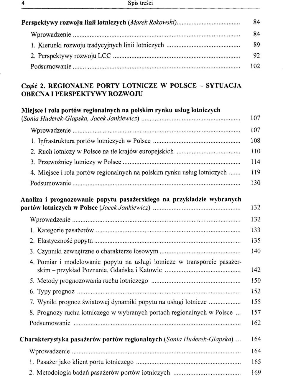 Wprowadzenie 107 1. Infrastruktura portów lotniczych w Polsce 108 2. Ruch lotniczy w Polsce na tle krajów europejskich 110 3. Przewoźnicy lotniczy w Polsce 114 4.