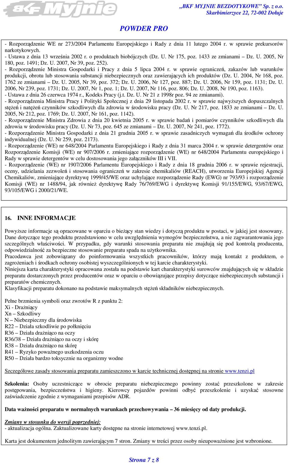 w sprawie ograniczeń, zakazów lub warunków produkcji, obrotu lub stosowania substancji niebezpiecznych oraz zawierających ich produktów (Dz. U. 2004, Nr 168, poz. 1762 ze zmianami Dz. U. 2005, Nr 39, poz.