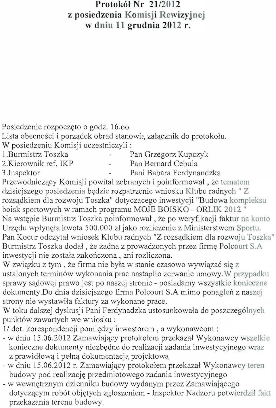 Inspektor Pani Babara Ferdynandzka Przewodniczqcy Komisji powitai zebranych i poinformowal, ze temalem dzisiejszego posiedzenia bc<dzie rozpatrzenie wniosku Klubu radnych " Z rozs'l.