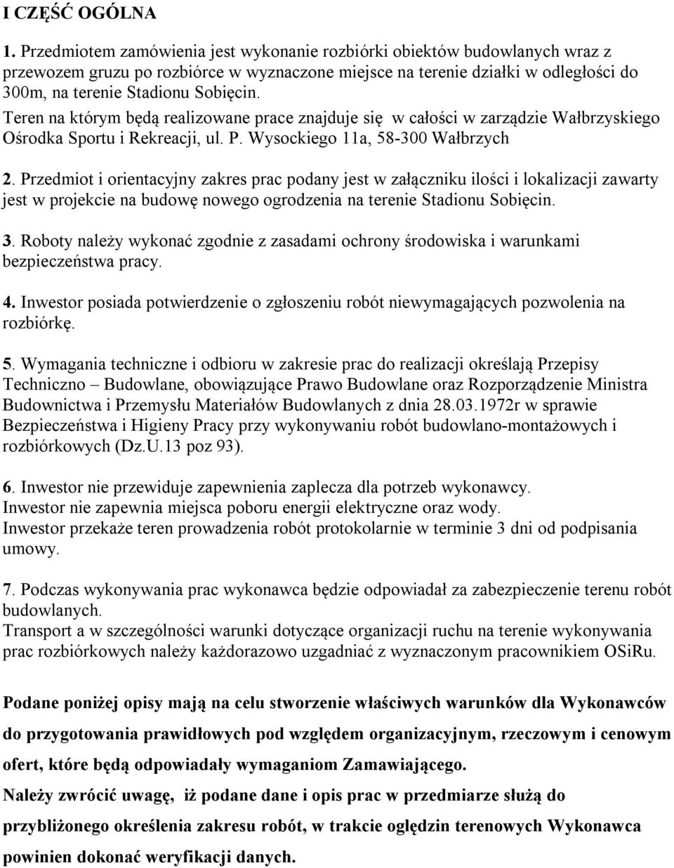 Teren na którym będą realizowane prace znajduje się w całości w zarządzie Wałbrzyskiego Ośrodka Sportu i Rekreacji, ul. P. Wysockiego 11a, 58-300 Wałbrzych 2.