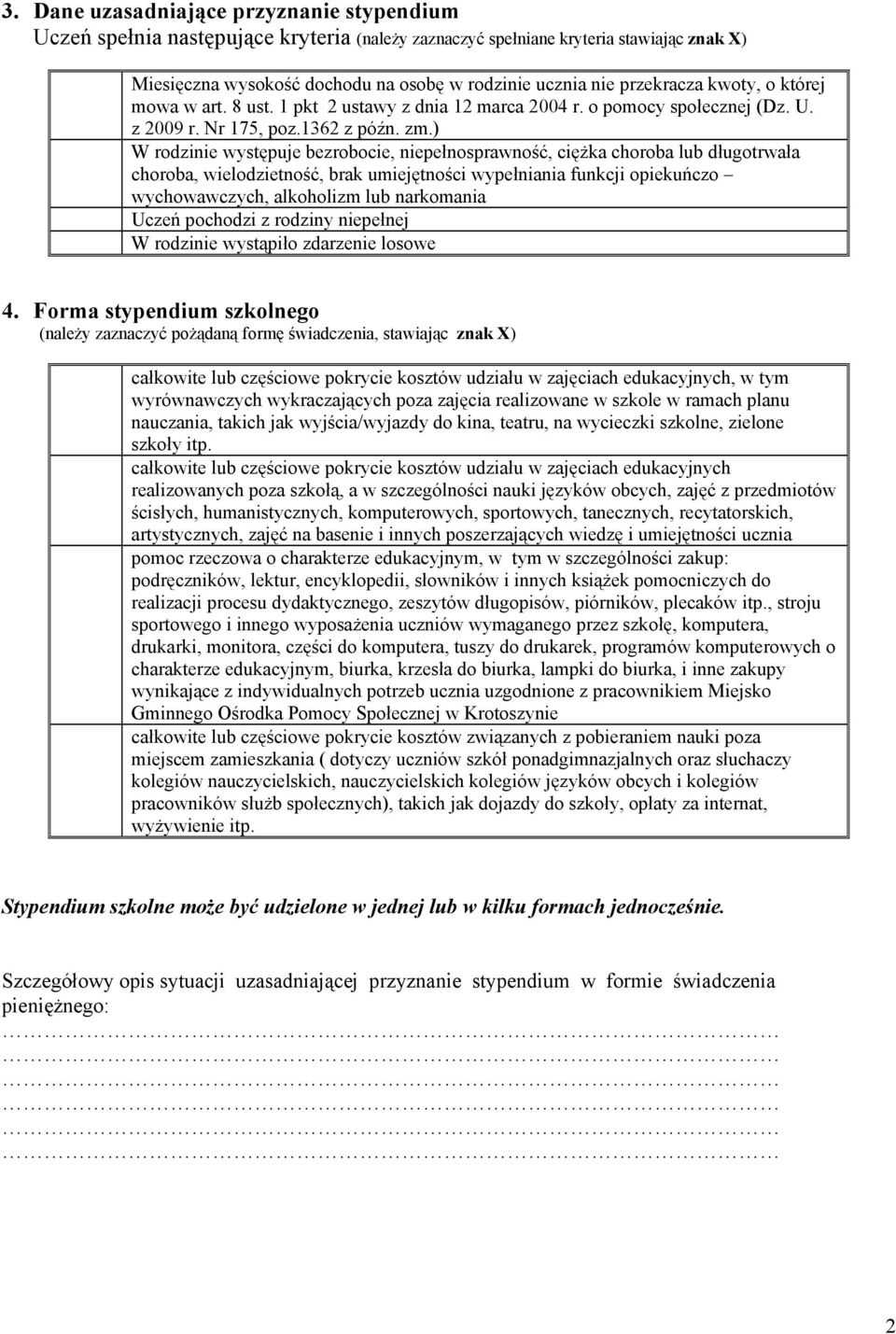 ) W rodzinie występuje bezrobocie, niepełnosprawność, cięŝka choroba lub długotrwała choroba, wielodzietność, brak umiejętności wypełniania funkcji opiekuńczo wychowawczych, alkoholizm lub narkomania