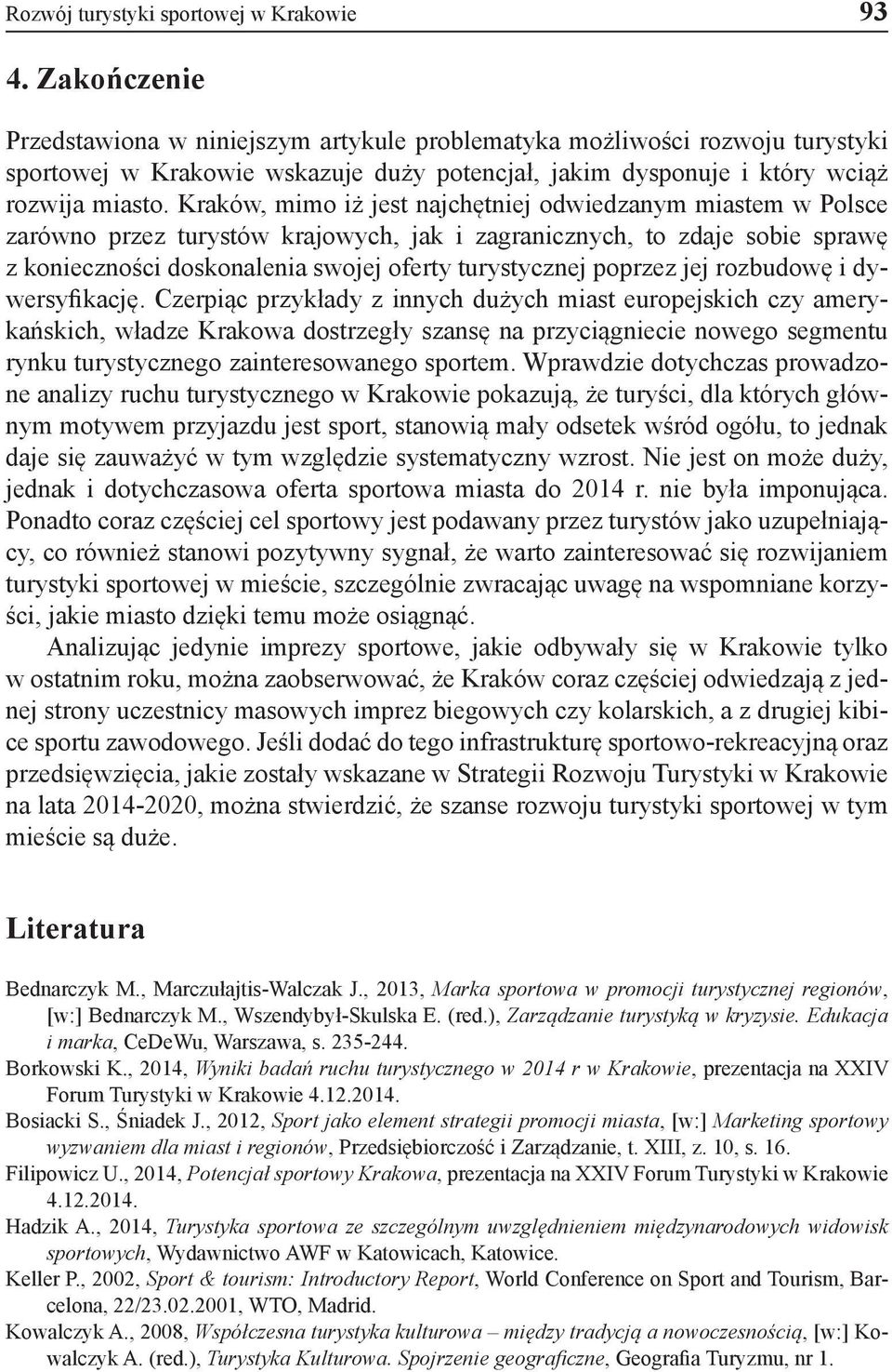 Kraków, mimo iż jest najchętniej odwiedzanym miastem w Polsce zarówno przez turystów krajowych, jak i zagranicznych, to zdaje sobie sprawę z konieczności doskonalenia swojej oferty turystycznej