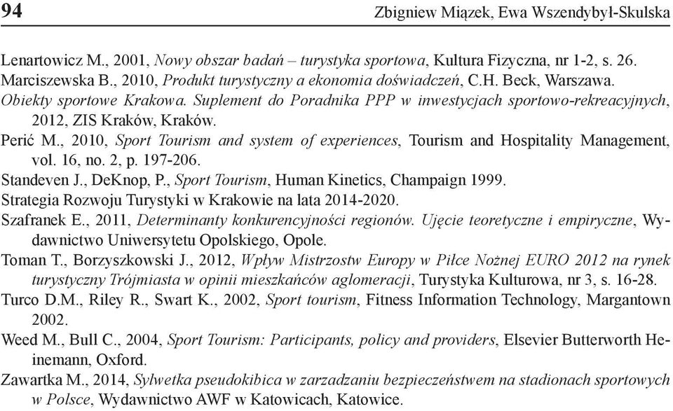 , 2010, Sport Tourism and system of experiences, Tourism and Hospitality Management, vol. 16, no. 2, p. 197-206. Standeven J., DeKnop, P., Sport Tourism, Human Kinetics, Champaign 1999.