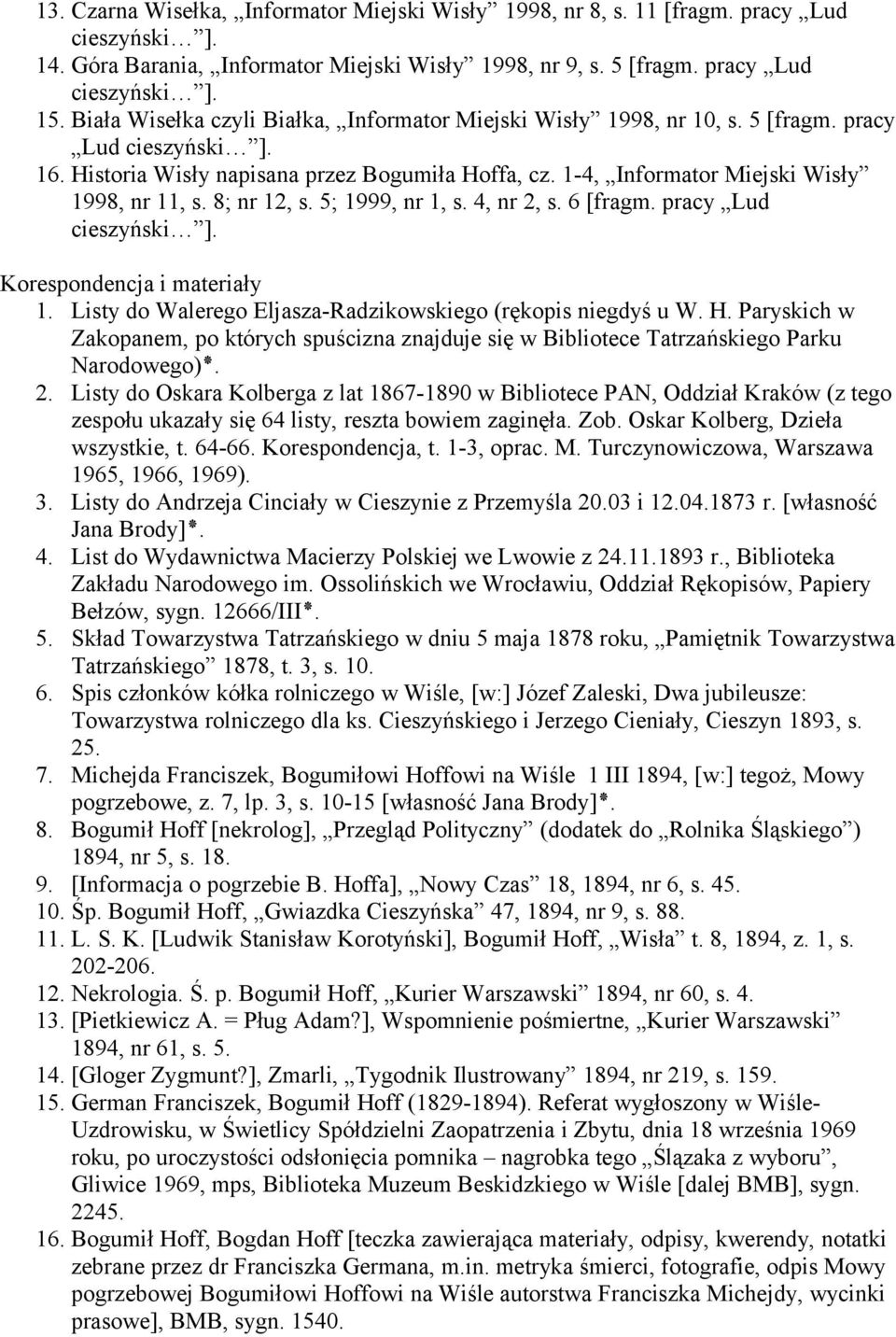 8; nr 12, s. 5; 1999, nr 1, s. 4, nr 2, s. 6 [fragm. pracy Lud Korespondencja i materiały 1. Listy do Walerego Eljasza-Radzikowskiego (rękopis niegdyś u W. H.