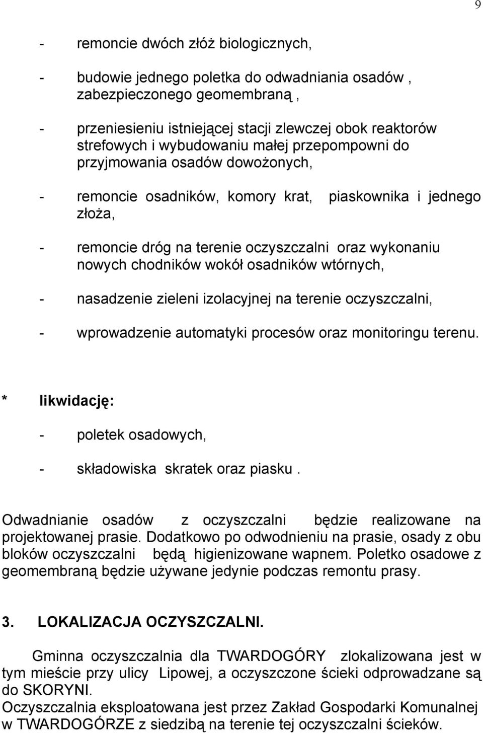 chodników wokół osadników wtórnych, - nasadzenie zieleni izolacyjnej na terenie oczyszczalni, - wprowadzenie automatyki procesów oraz monitoringu terenu.