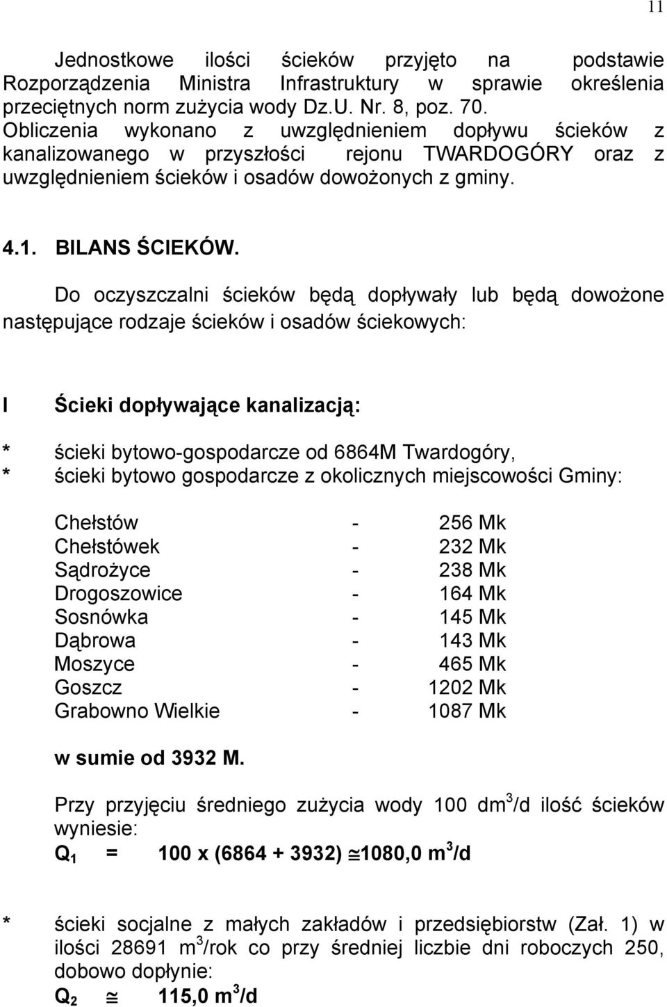 Do oczyszczalni ścieków będą dopływały lub będą dowożone następujące rodzaje ścieków i osadów ściekowych: I Ścieki dopływające kanalizacją: * ścieki bytowo-gospodarcze od 6864M Twardogóry, * ścieki