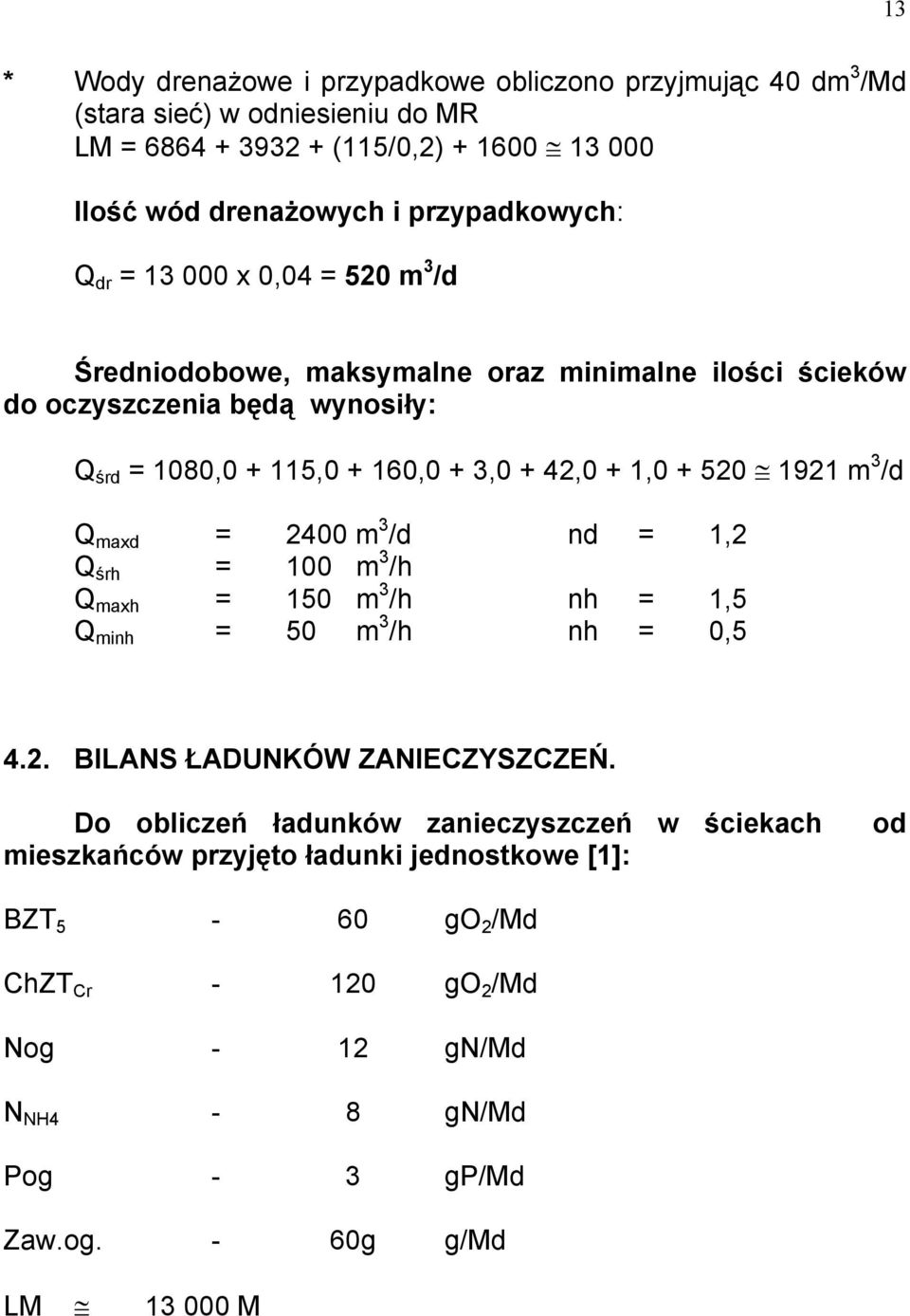 + 1,0 + 520 1921 m 3 /d Q maxd = 2400 m 3 /d nd = 1,2 Q śrh = 100 m 3 /h Q maxh = 150 m 3 /h nh = 1,5 Q minh = 50 m 3 /h nh = 0,5 4.2. BILANS ŁADUNKÓW ZANIECZYSZCZEŃ.