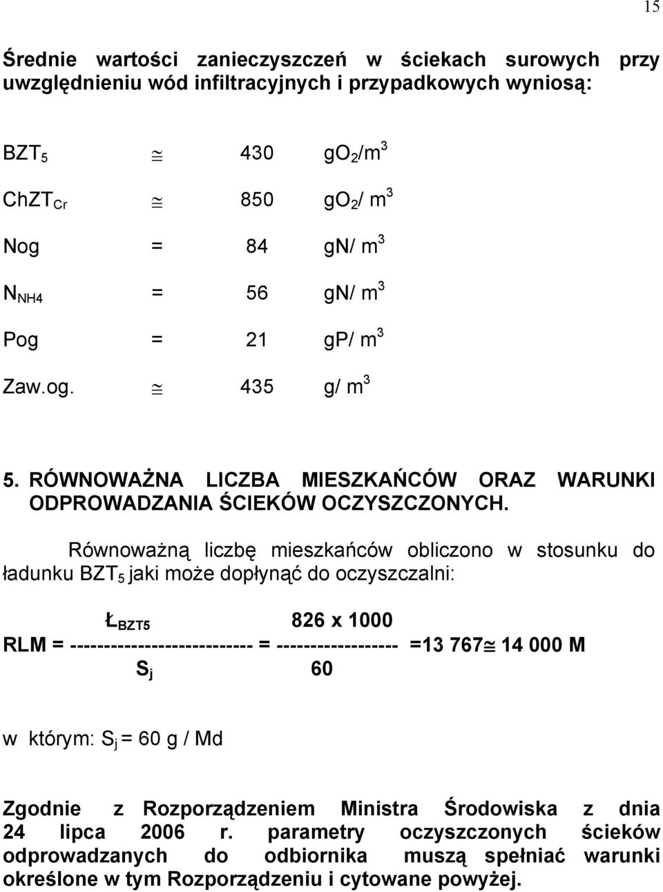 Równoważną liczbę mieszkańców obliczono w stosunku do ładunku BZT 5 jaki może dopłynąć do oczyszczalni: Ł BZT5 826 x 1000 RLM = --------------------------- = ------------------ =13 767