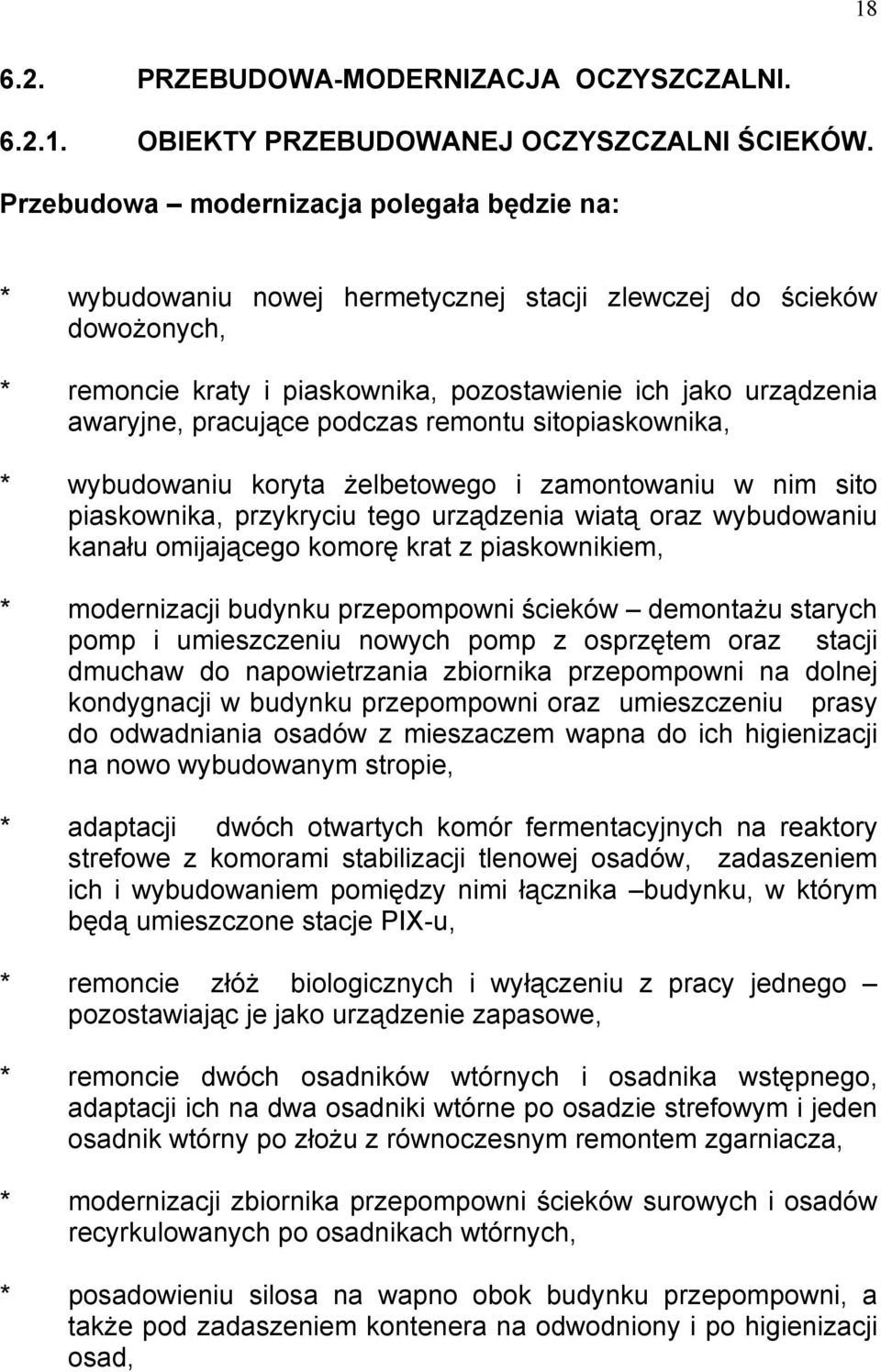 pracujące podczas remontu sitopiaskownika, * wybudowaniu koryta żelbetowego i zamontowaniu w nim sito piaskownika, przykryciu tego urządzenia wiatą oraz wybudowaniu kanału omijającego komorę krat z