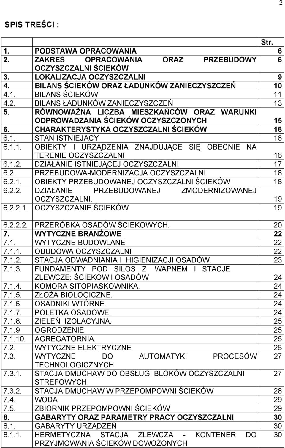 1.2. DZIAŁANIE ISTNIEJĄCEJ OCZYSZCZALNI 17 6.2. PRZEBUDOWA-MODERNIZACJA OCZYSZCZALNI 18 6.2.1. OBIEKTY PRZEBUDOWANEJ OCZYSZCZALNI ŚCIEKÓW 18 6.2.2. DZIAŁANIE PRZEBUDOWANEJ ZMODERNIZOWANEJ OCZYSZCZALNI.