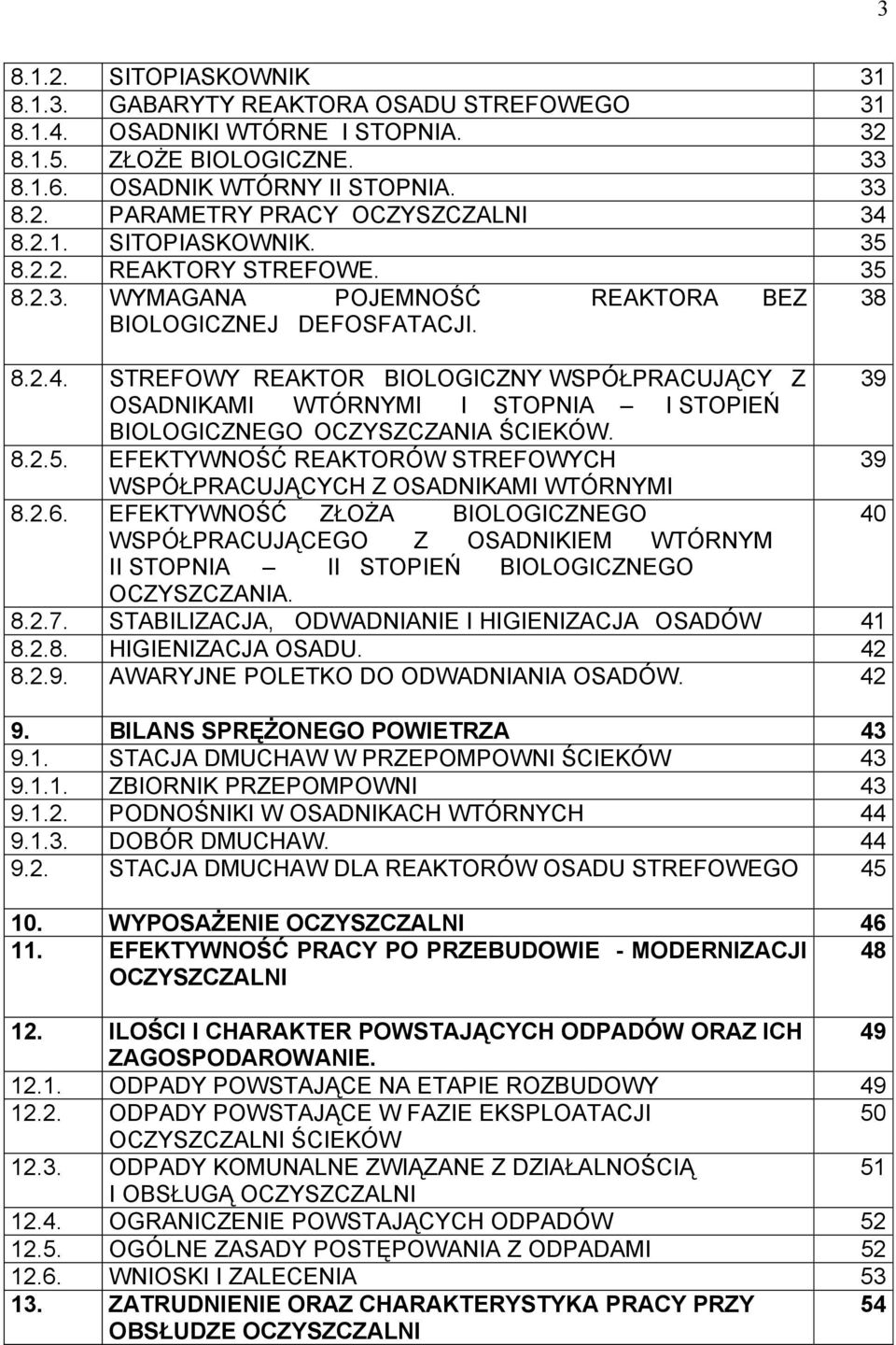 STREFOWY REAKTOR BIOLOGICZNY WSPÓŁPRACUJĄCY Z 39 OSADNIKAMI WTÓRNYMI I STOPNIA I STOPIEŃ BIOLOGICZNEGO OCZYSZCZANIA ŚCIEKÓW. 8.2.5.