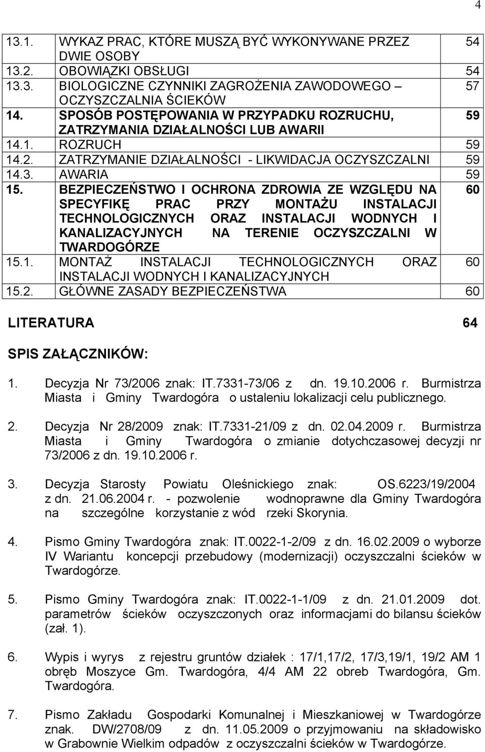 BEZPIECZEŃSTWO I OCHRONA ZDROWIA ZE WZGLĘDU NA 60 SPECYFIKĘ PRAC PRZY MONTAŻU INSTALACJI TECHNOLOGICZNYCH ORAZ INSTALACJI WODNYCH I KANALIZACYJNYCH NA TERENIE OCZYSZCZALNI W TWARDOGÓRZE 15