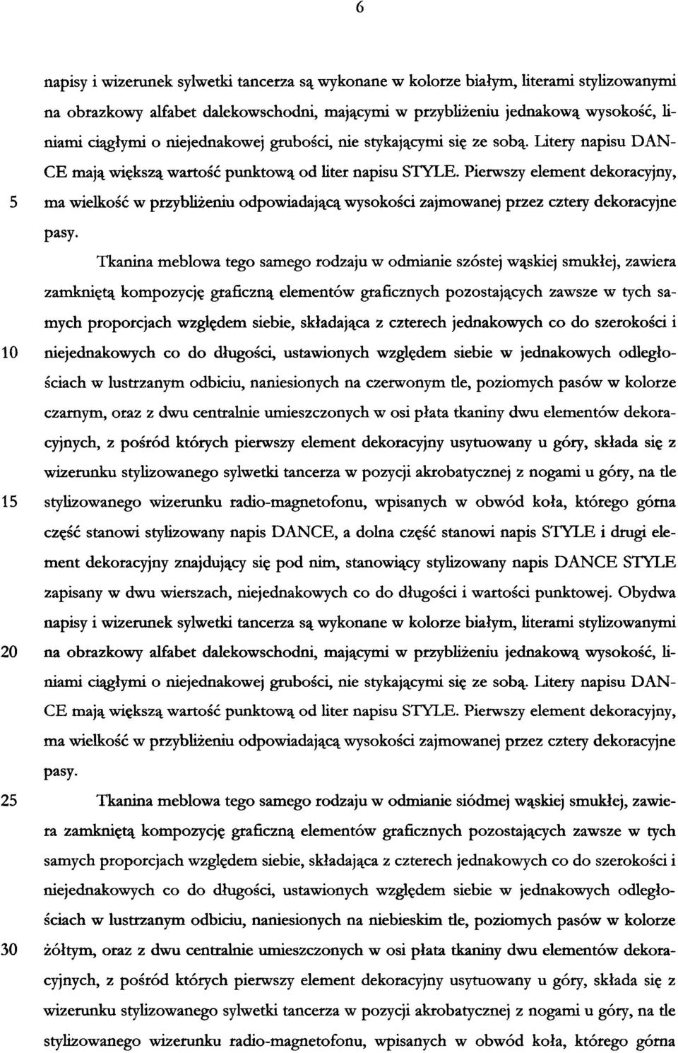 Pierwszy element dekoracyjny, 5 ma wielkość w przybliżeniu odpowiadającą wysokości zajmowanej przez cztery dekoracyjne pasy.