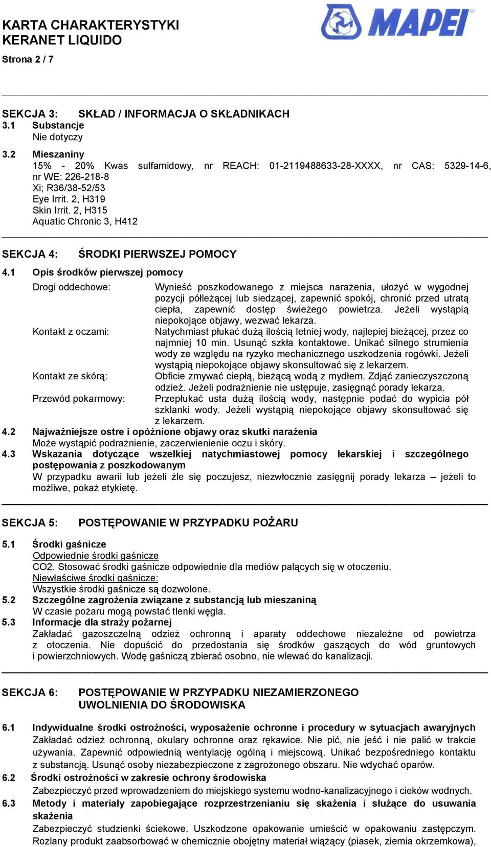 2, H315 Aquatic Chronic 3, H412 SEKCJA 4: ŚRODKI PIERWSZEJ POMOCY 4.