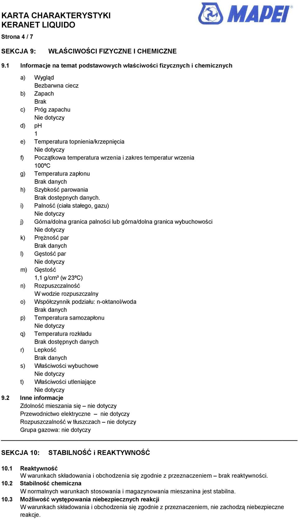 wrzenia i zakres temperatur wrzenia 100ºC g) Temperatura zapłonu h) Szybkość parowania i) Palność (ciała stałego, gazu) j) Górna/dolna granica palności lub górna/dolna granica wybuchowości k)