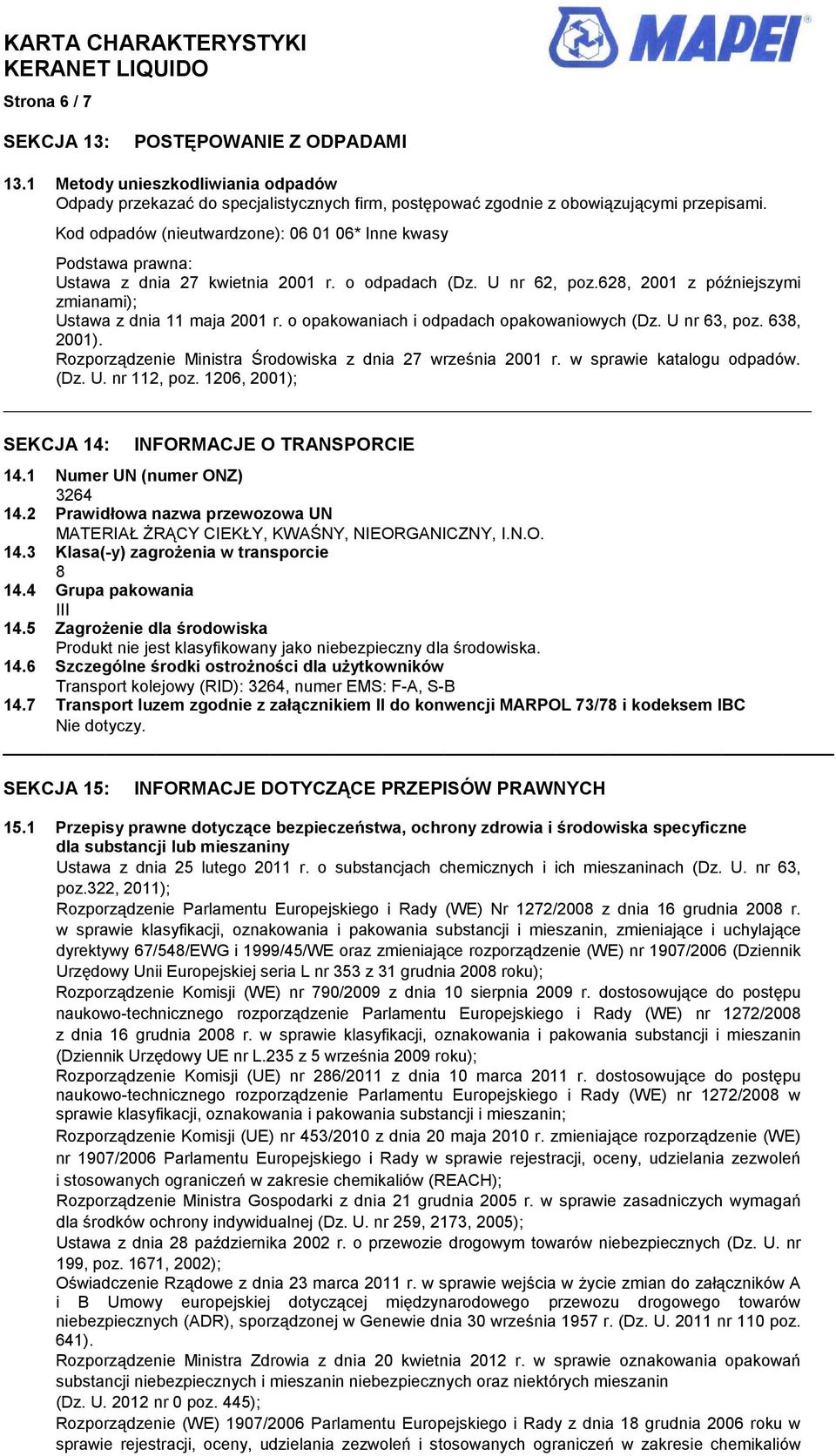 o opakowaniach i odpadach opakowaniowych (Dz. U nr 63, poz. 638, 2001). Rozporządzenie Ministra Środowiska z dnia 27 września 2001 r. w sprawie katalogu odpadów. (Dz. U. nr 112, poz.