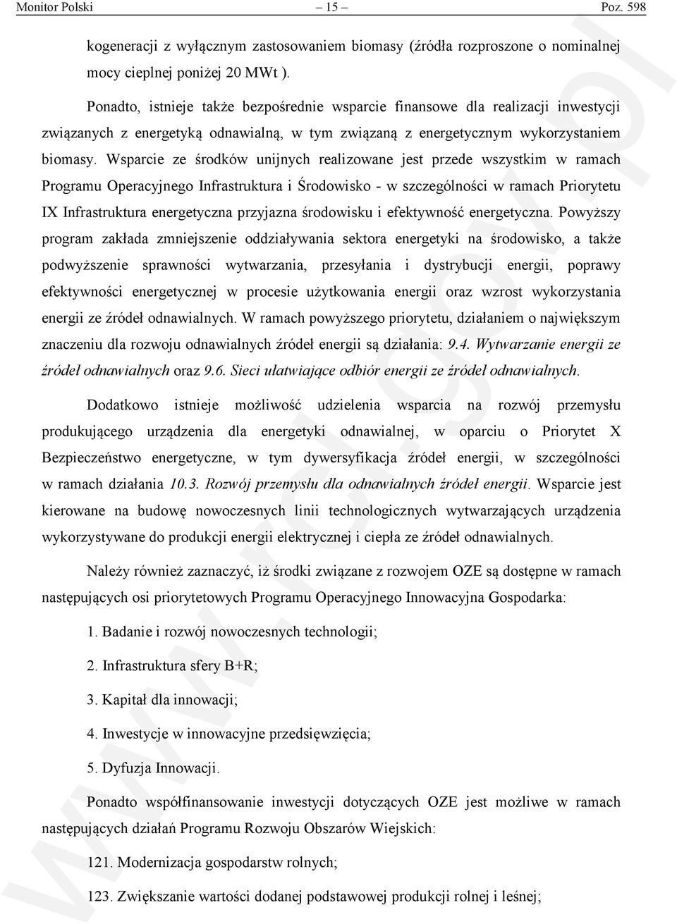 Wsparcie ze środków unijnych realizowane jest przede wszystkim w ramach Programu Operacyjnego Infrastruktura i Środowisko - w szczególności w ramach Priorytetu IX Infrastruktura energetyczna