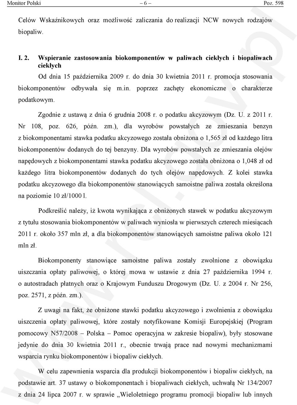 poprzez zachęty ekonomiczne o charakterze podatkowym. Zgodnie z ustawą z dnia 6 grudnia 2008 r. o podatku akcyzowym (Dz. U. z 2011 r. Nr 108, poz. 626, późn. zm.