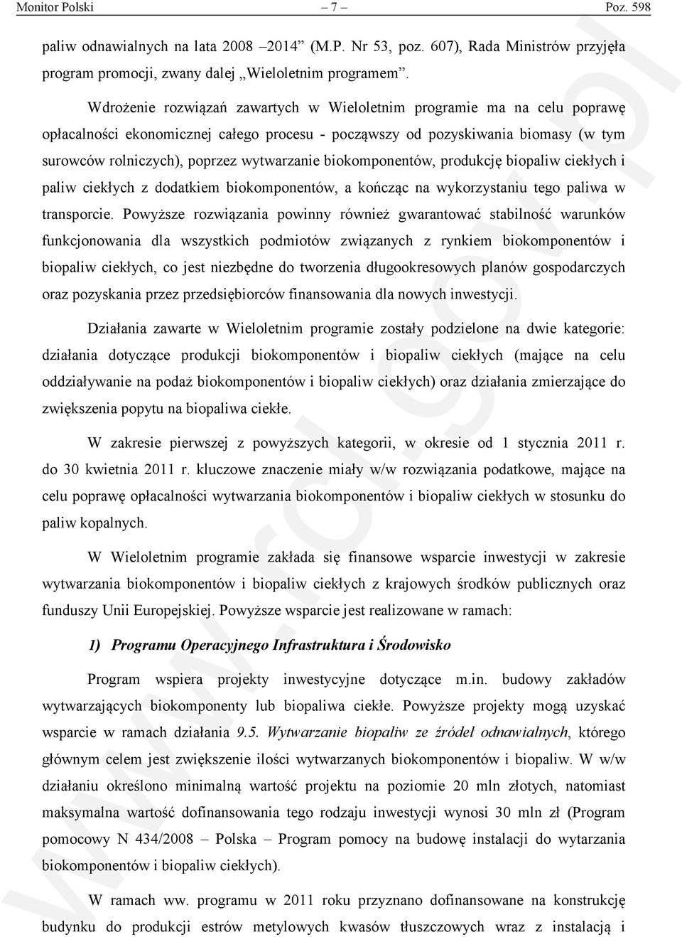 biokomponentów, produkcję biopaliw ciekłych i paliw ciekłych z dodatkiem biokomponentów, a kończąc na wykorzystaniu tego paliwa w transporcie.