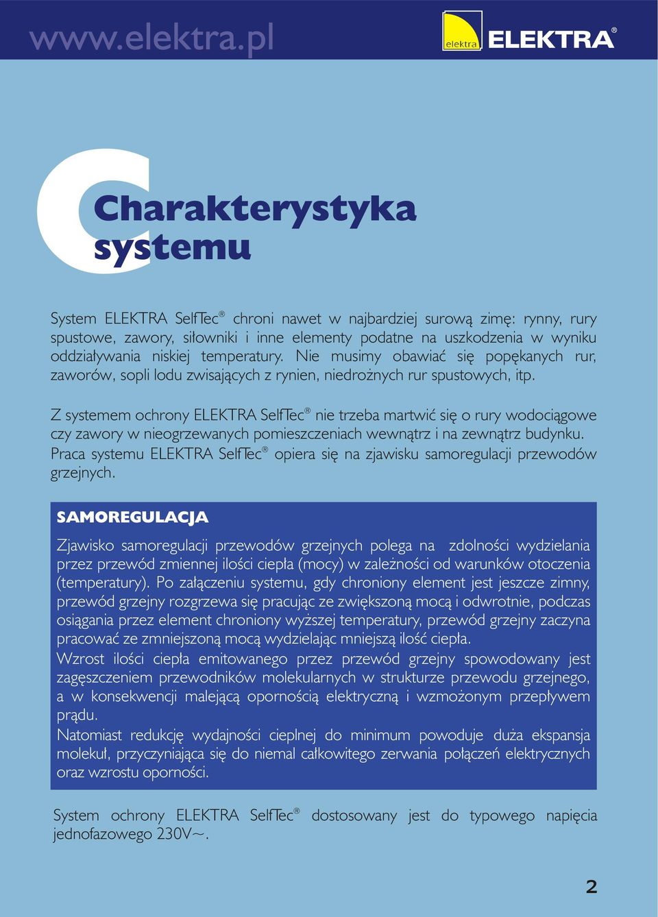 Z systemem ochrony ELEKTRA SelfTec nie trzeba martwiæ siê o rury wodoci¹gowe czy zawory w nieogrzewanych pomieszczeniach wewn¹trz i na zewn¹trz budynku.