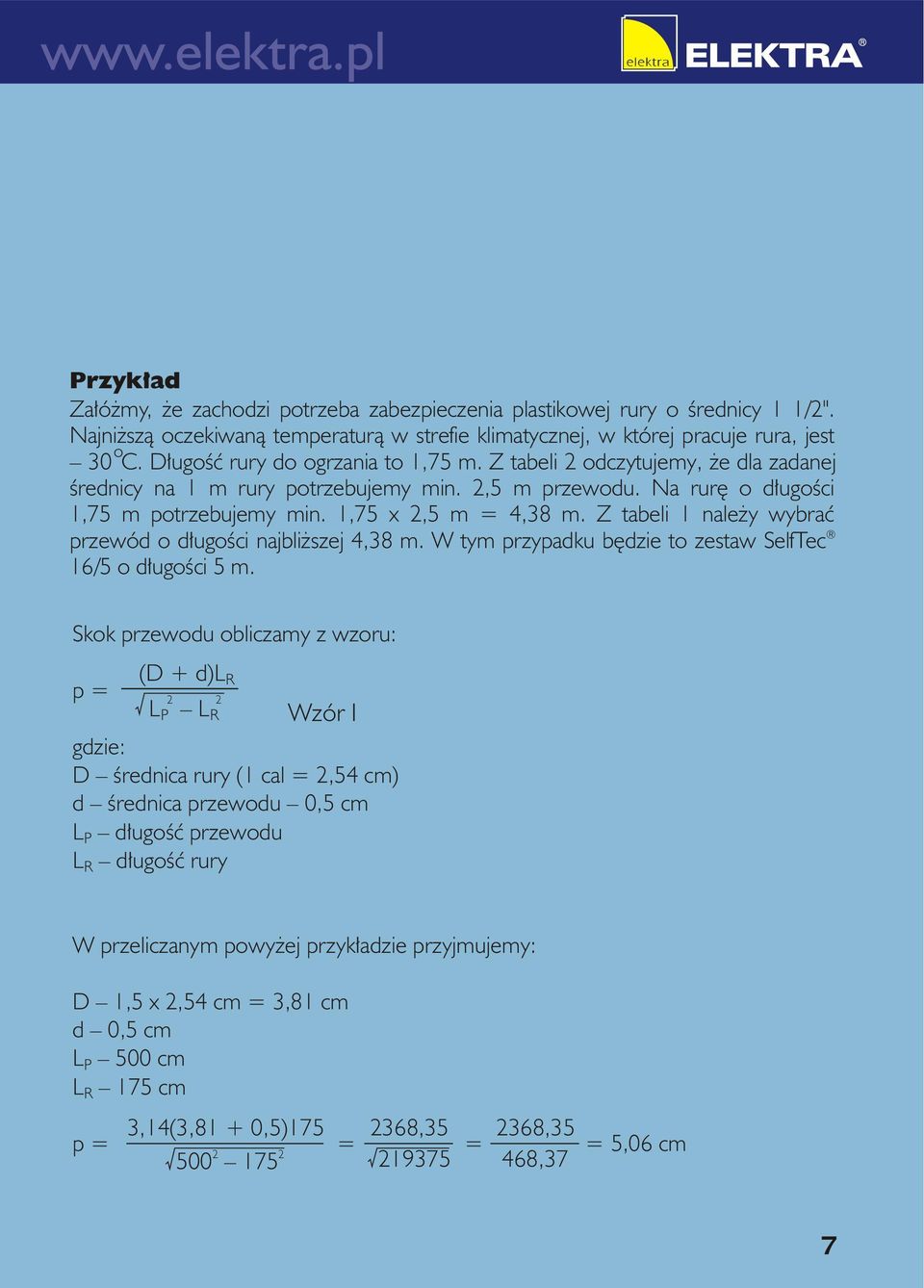 Z tabeli 1 nale y wybraæ przewód o d³ugoœci najbli szej 4,38 m. W tym przypadku bêdzie to zestaw SelfTec 16/5 o d³ugoœci 5 m.