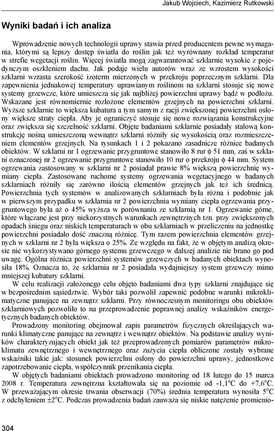 Jak podaje wielu autorów wraz ze wzrostem wysokości szklarni wzrasta szerokość izoterm mierzonych w przekroju poprzecznym szklarni.