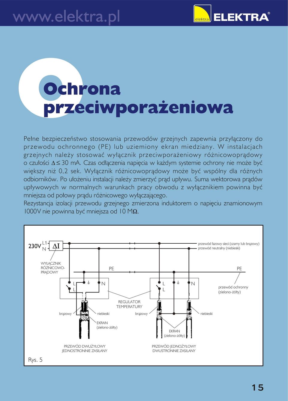 Wyłącznik różnicowoprądowy może być wspólny dla różnych odbiorników. Po ułożeniu instalacji należy zmierzyć prąd upływu.