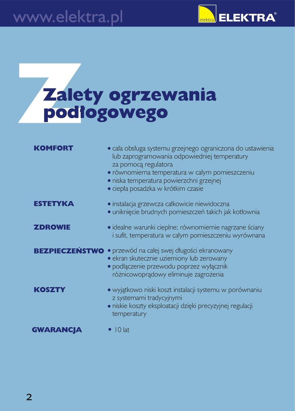 pomieszczeń takich jak kotłownia idealne warunki cieplne; równomiernie nagrzane ściany i sufit, temperatura w całym pomieszczeniu wyrównana przewód na całej swej długości ekranowany ekran skutecznie