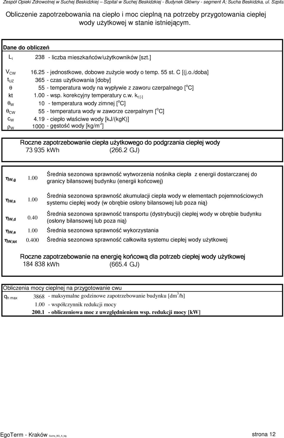 korekcyjny temperatury c.w. k t [-] θ W 10 - temperatura wody zimnej [ o C] θ CW 55 - temperatura wody w zaworze czerpalnym [ o C] c W 4.