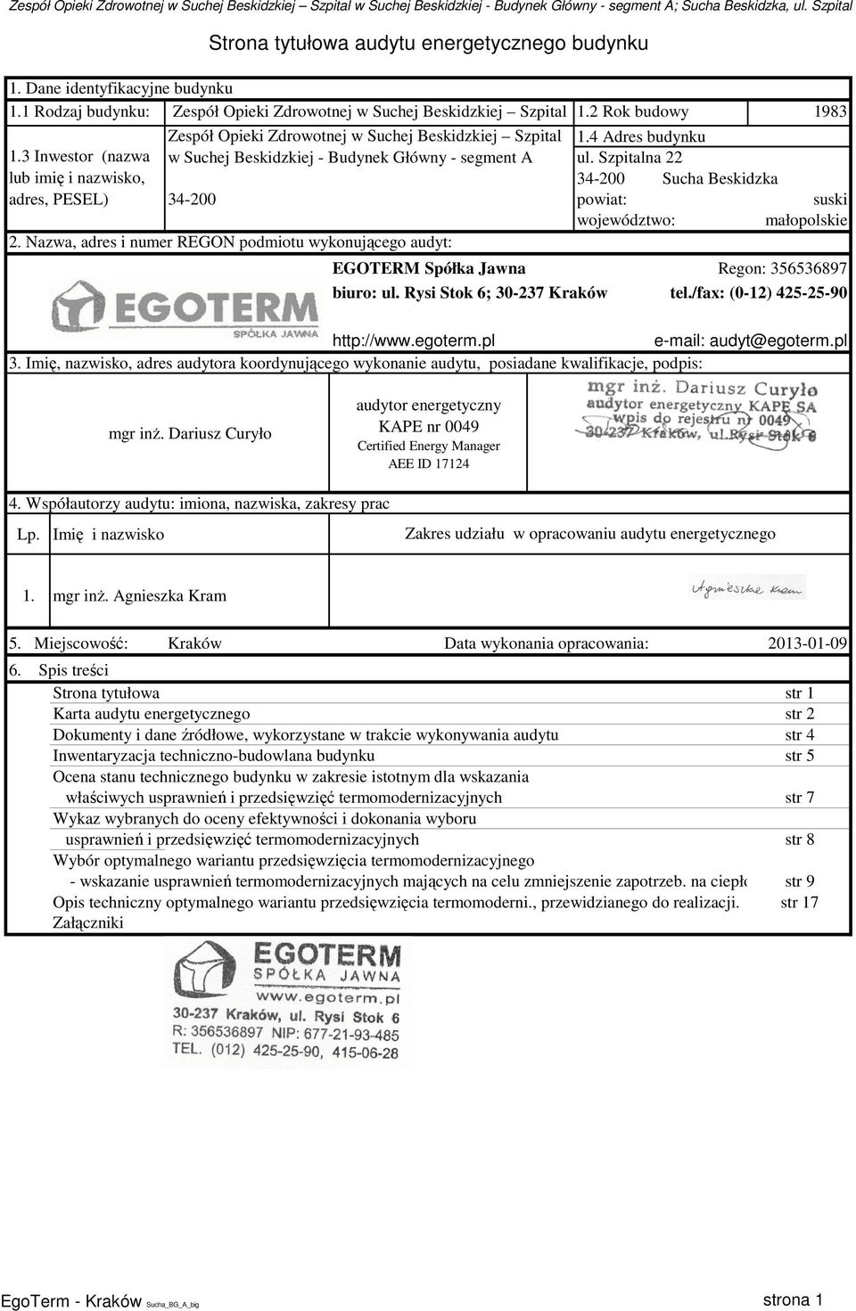 3 Inwestor (nazwa lub imię i nazwisko, adres, PESEL) Zespół Opieki Zdrowotnej w Suchej Beskidzkiej Szpital w Suchej Beskidzkiej - Budynek Główny - segment A 1.4 Adres budynku ul.