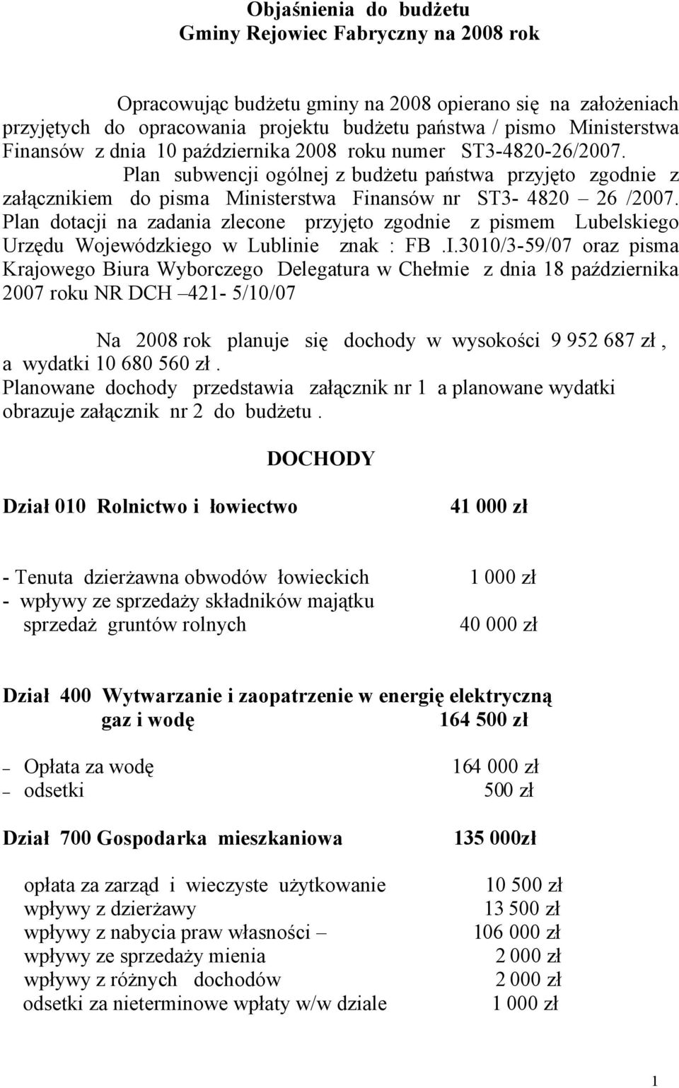 Plan dotacji na zadania zlecone przyjęto zgodnie z pismem Lubelskiego Urzędu Wojewódzkiego w Lublinie znak : FB.I.