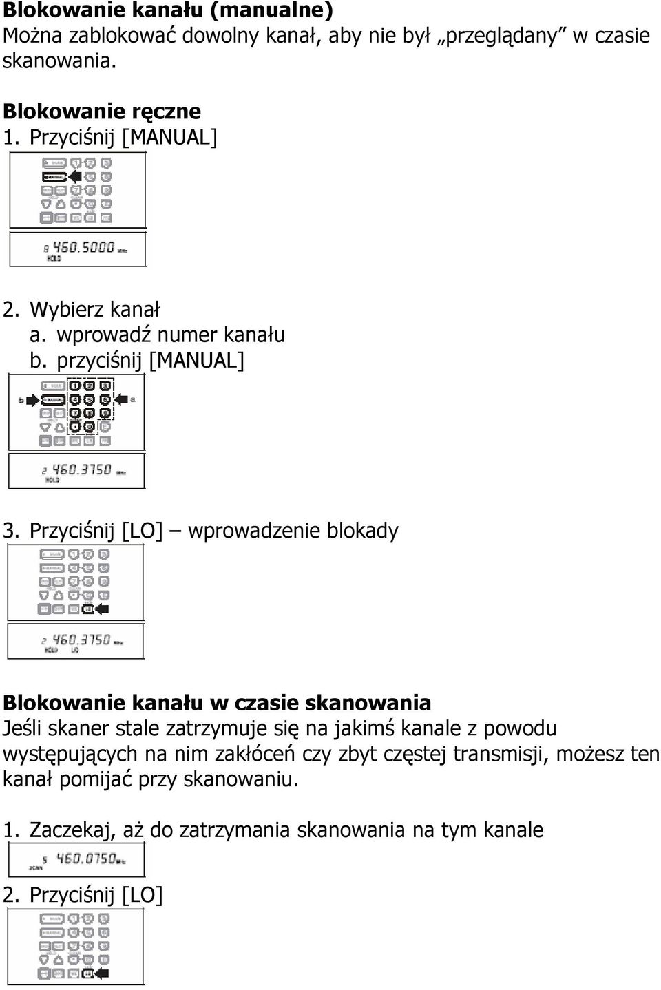 Przyciśnij [LO] wprowadzenie blokady Blokowanie kanału w czasie skanowania Jeśli skaner stale zatrzymuje się na jakimś kanale z