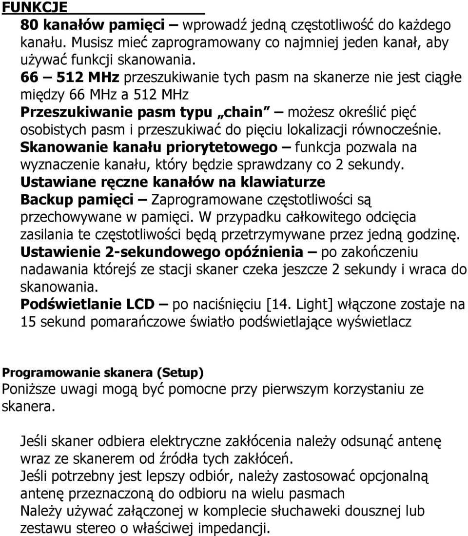 równocześnie. Skanowanie kanału priorytetowego funkcja pozwala na wyznaczenie kanału, który będzie sprawdzany co 2 sekundy.