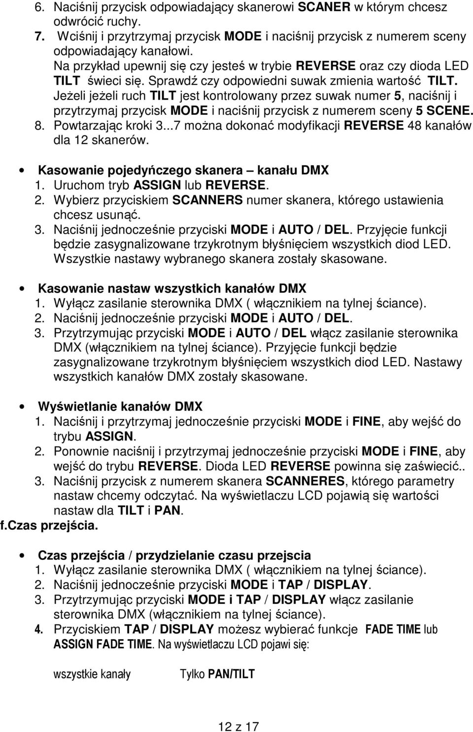 Jeżeli jeżeli ruch TILT jest kontrolowany przez suwak numer 5, naciśnij i przytrzymaj przycisk MODE i naciśnij przycisk z numerem sceny 5 SCENE. 8. Powtarzając kroki 3.