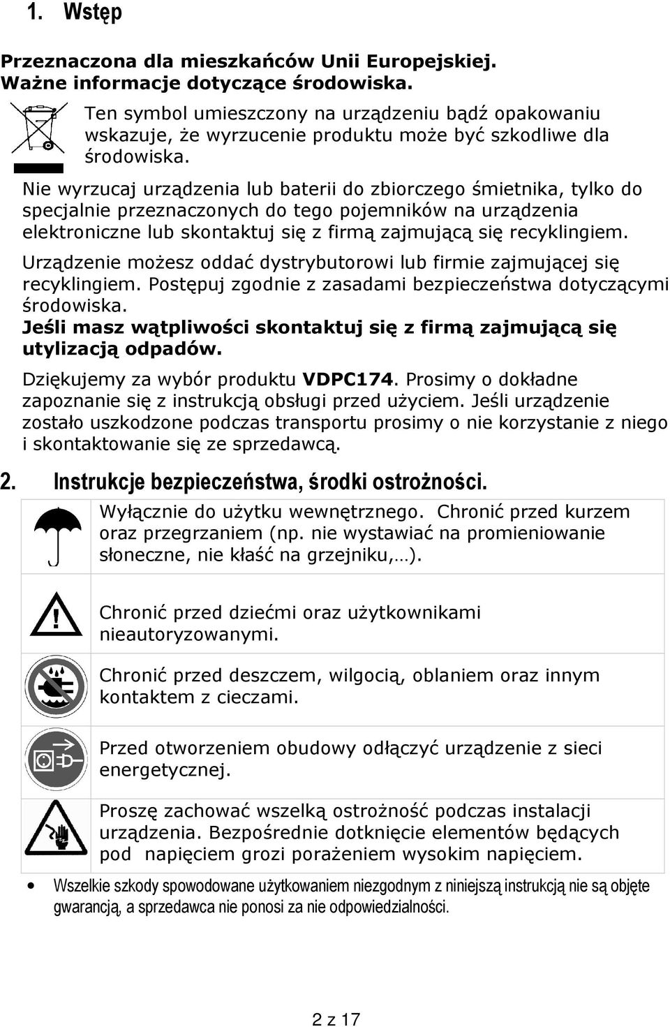 Nie wyrzucaj urządzenia lub baterii do zbiorczego śmietnika, tylko do specjalnie przeznaczonych do tego pojemników na urządzenia elektroniczne lub skontaktuj się z firmą zajmującą się recyklingiem.