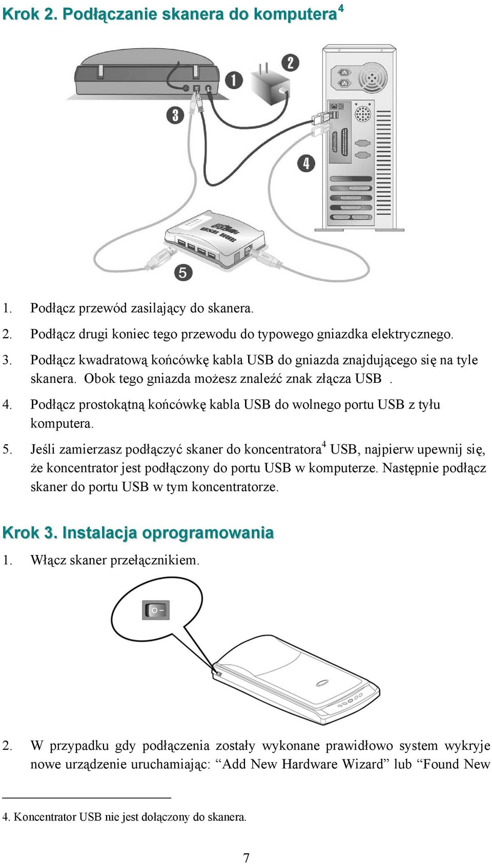 Podłącz prostokątną końcówkę kabla USB do wolnego portu USB z tyłu komputera. 5.