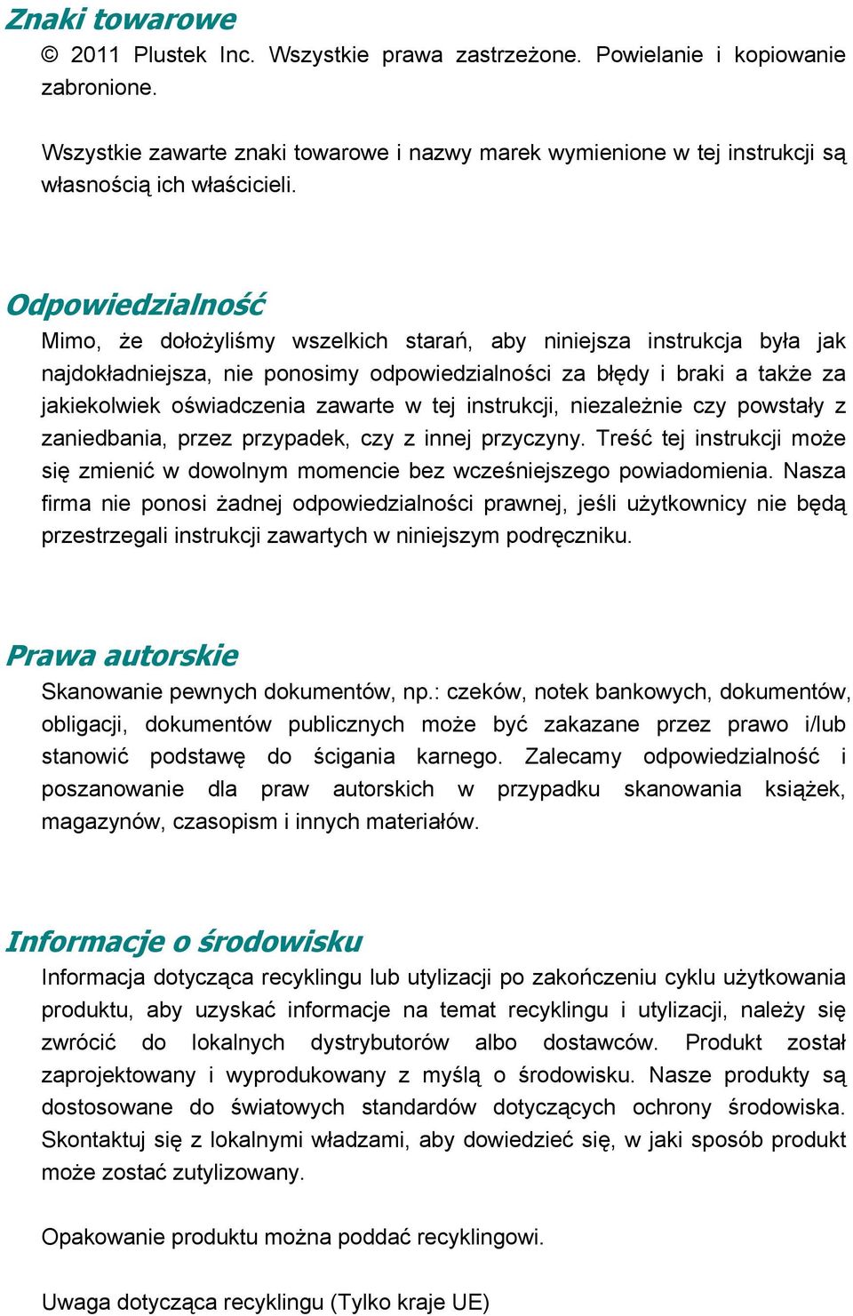 Odpowiedzialność Mimo, że dołożyliśmy wszelkich starań, aby niniejsza instrukcja była jak najdokładniejsza, nie ponosimy odpowiedzialności za błędy i braki a także za jakiekolwiek oświadczenia