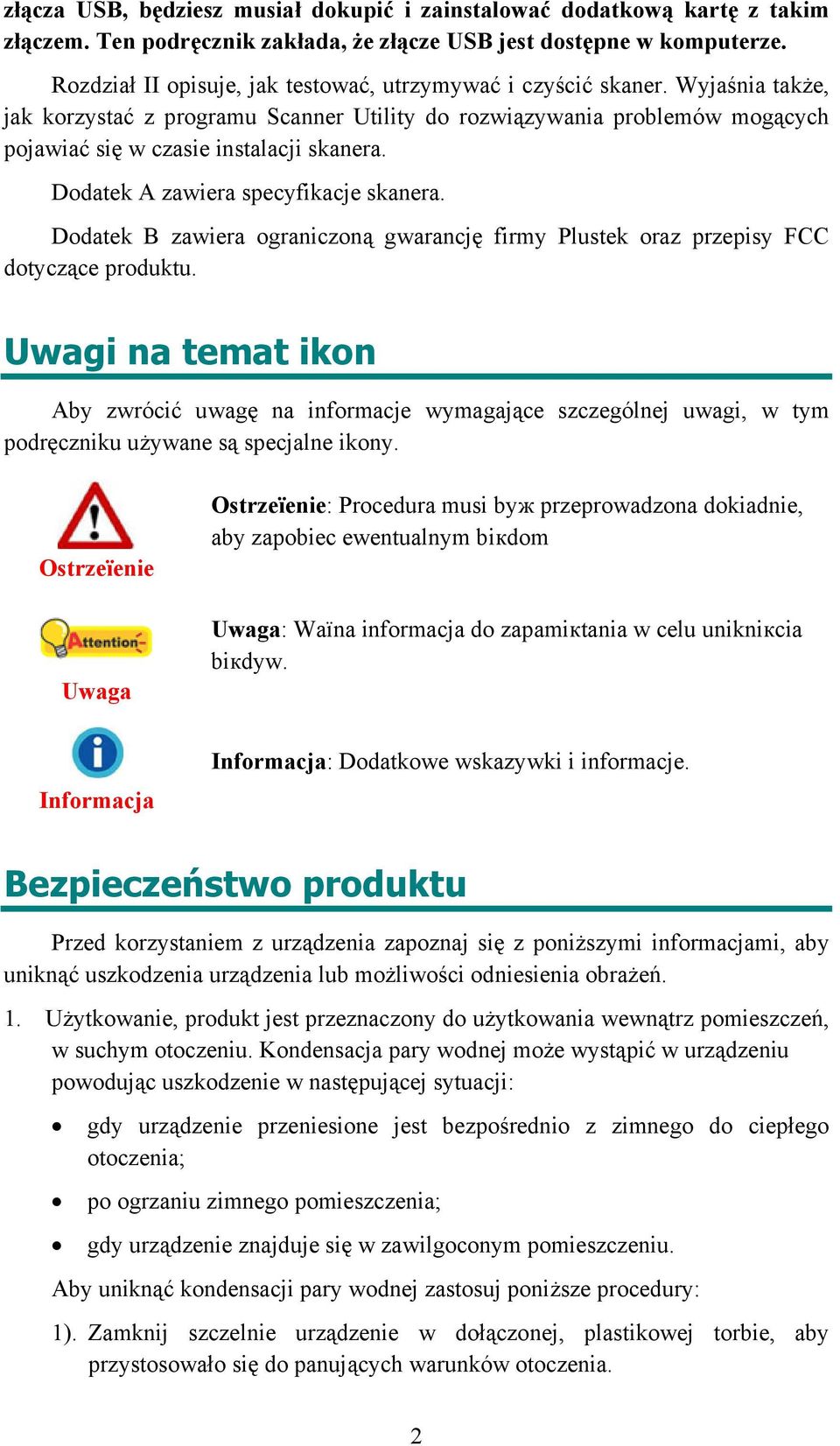 Dodatek A zawiera specyfikacje skanera. Dodatek B zawiera ograniczoną gwarancję firmy Plustek oraz przepisy FCC dotyczące produktu.