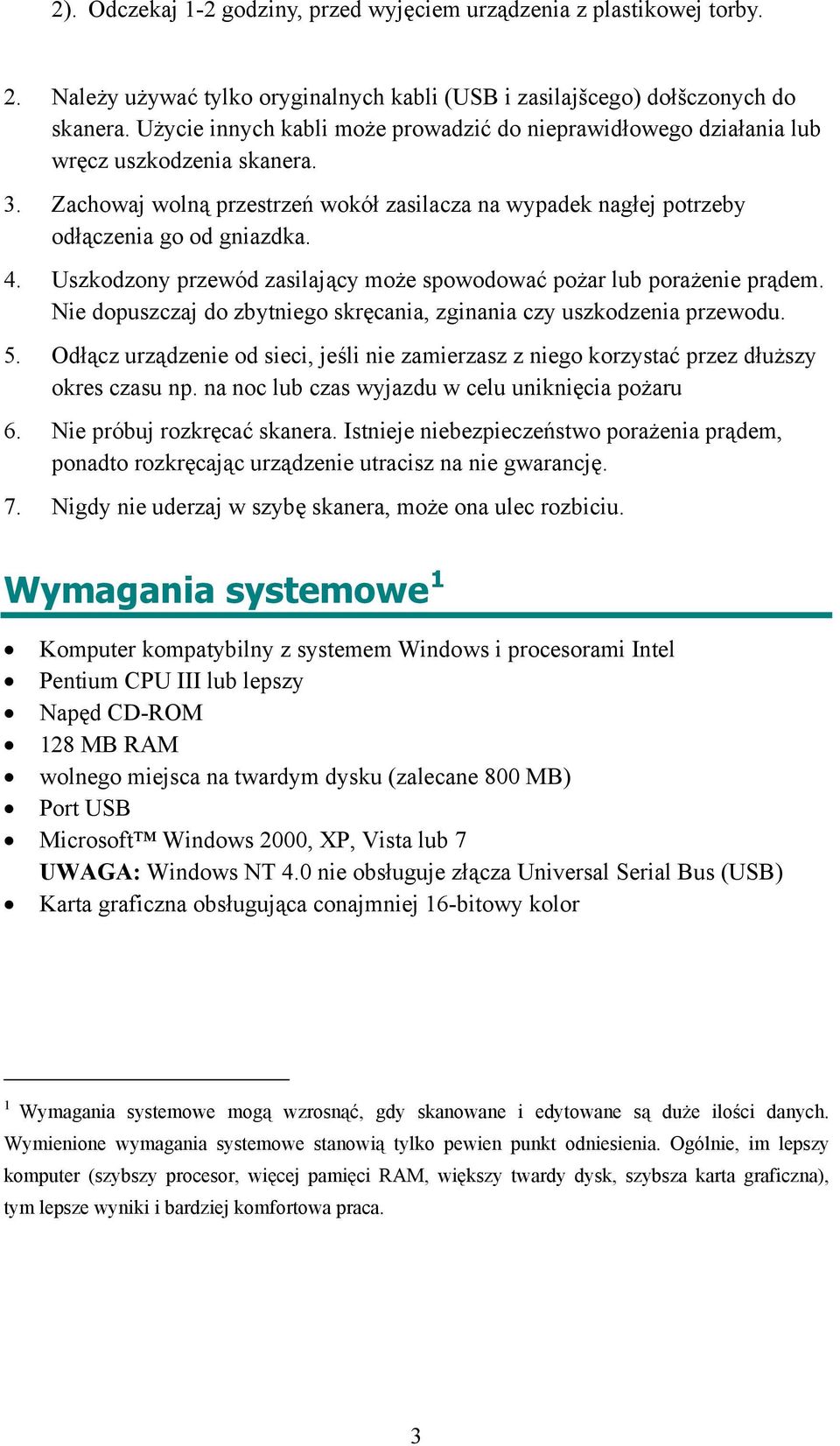 Uszkodzony przewód zasilający może spowodować pożar lub porażenie prądem. Nie dopuszczaj do zbytniego skręcania, zginania czy uszkodzenia przewodu. 5.