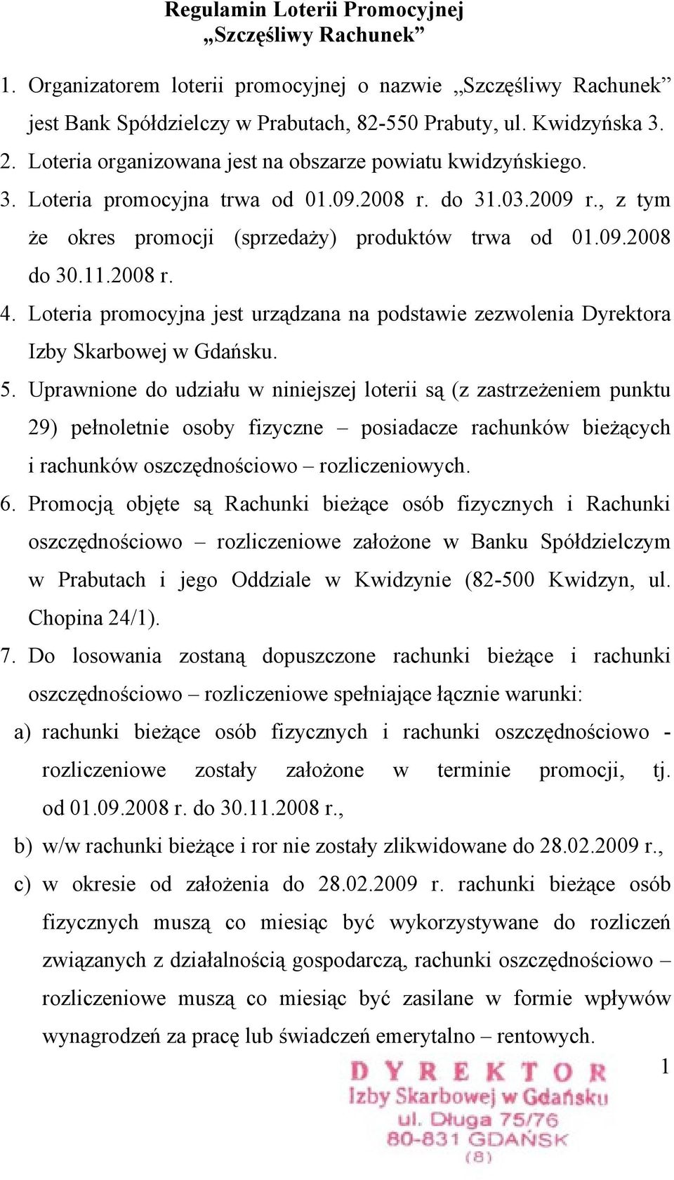 2008 r. 4. Loteria promocyjna jest urządzana na podstawie zezwolenia Dyrektora Izby Skarbowej w Gdańsku. 5.