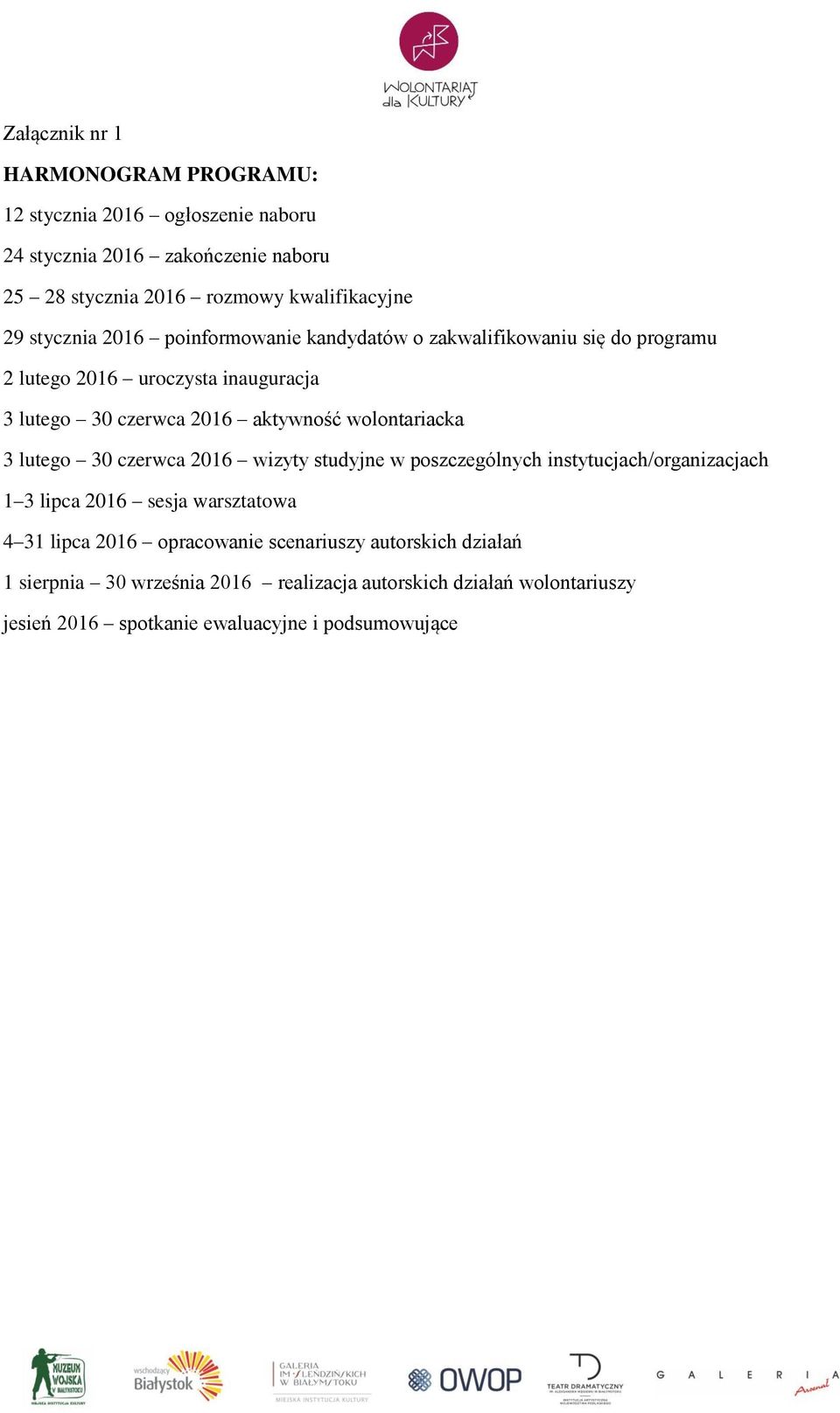 wolontariacka 3 lutego 30 czerwca 2016 wizyty studyjne w poszczególnych instytucjach/organizacjach 1 3 lipca 2016 sesja warsztatowa 4 31 lipca 2016