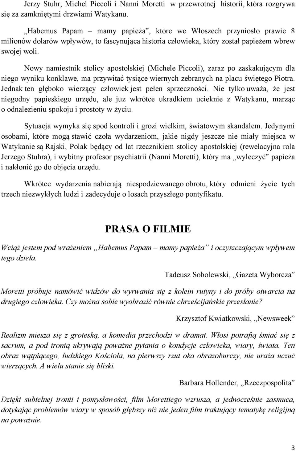 Nowy namiestnik stolicy apostolskiej (Michele Piccoli), zaraz po zaskakującym dla niego wyniku konklawe, ma przywitać tysiące wiernych zebranych na placu świętego Piotra.