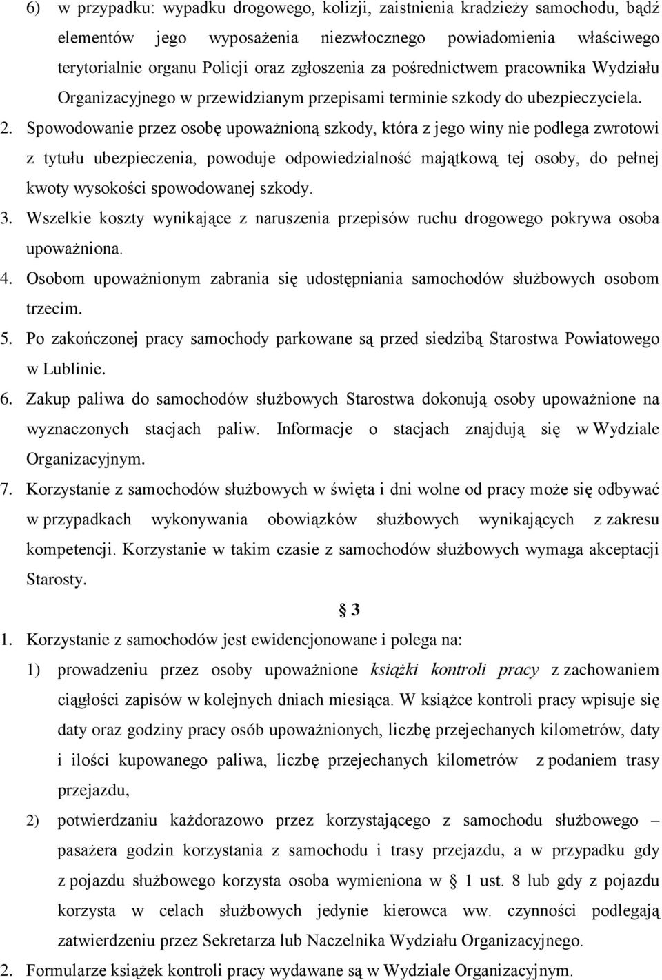 Spowodowanie przez osobę upowaŝnioną szkody, która z jego winy nie podlega zwrotowi z tytułu ubezpieczenia, powoduje odpowiedzialność majątkową tej osoby, do pełnej kwoty wysokości spowodowanej