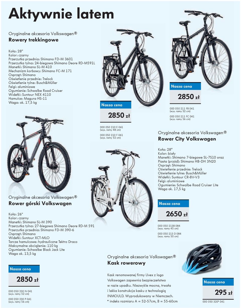 Waga: ok. 17,5 kg 2850 zł 2850 zł 000 050 211 FB 041 (wys. ramy 52 cm) 000 050 211 FC 041 (wys. ramy 56 cm) 000 050 210 E 041 (wys. ramy 48 cm) 000 050 210 F 041 (wys.