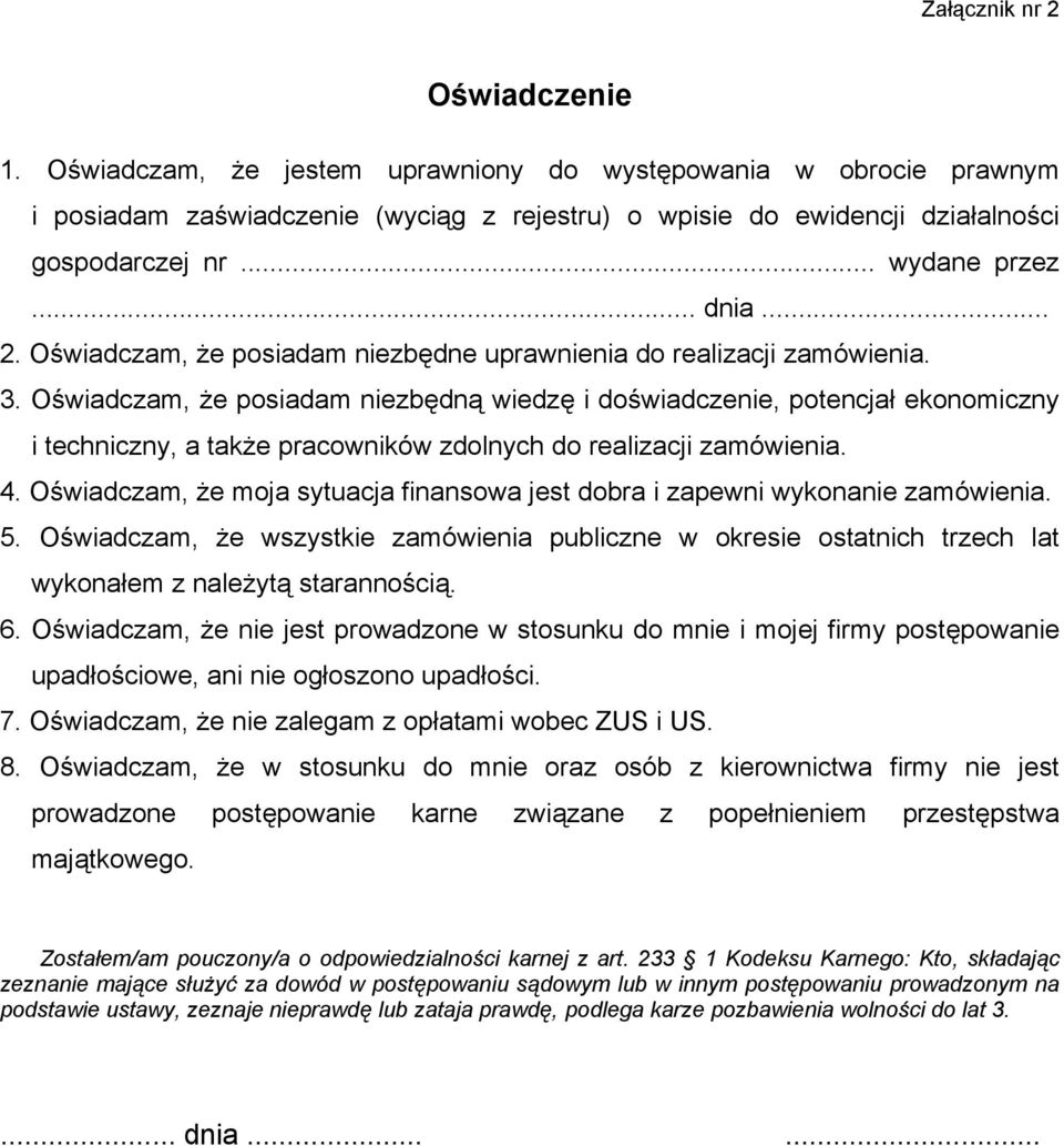 Oświadczam, że posiadam niezbędną wiedzę i doświadczenie, potencjał ekonomiczny i techniczny, a także pracowników zdolnych do realizacji zamówienia. 4.