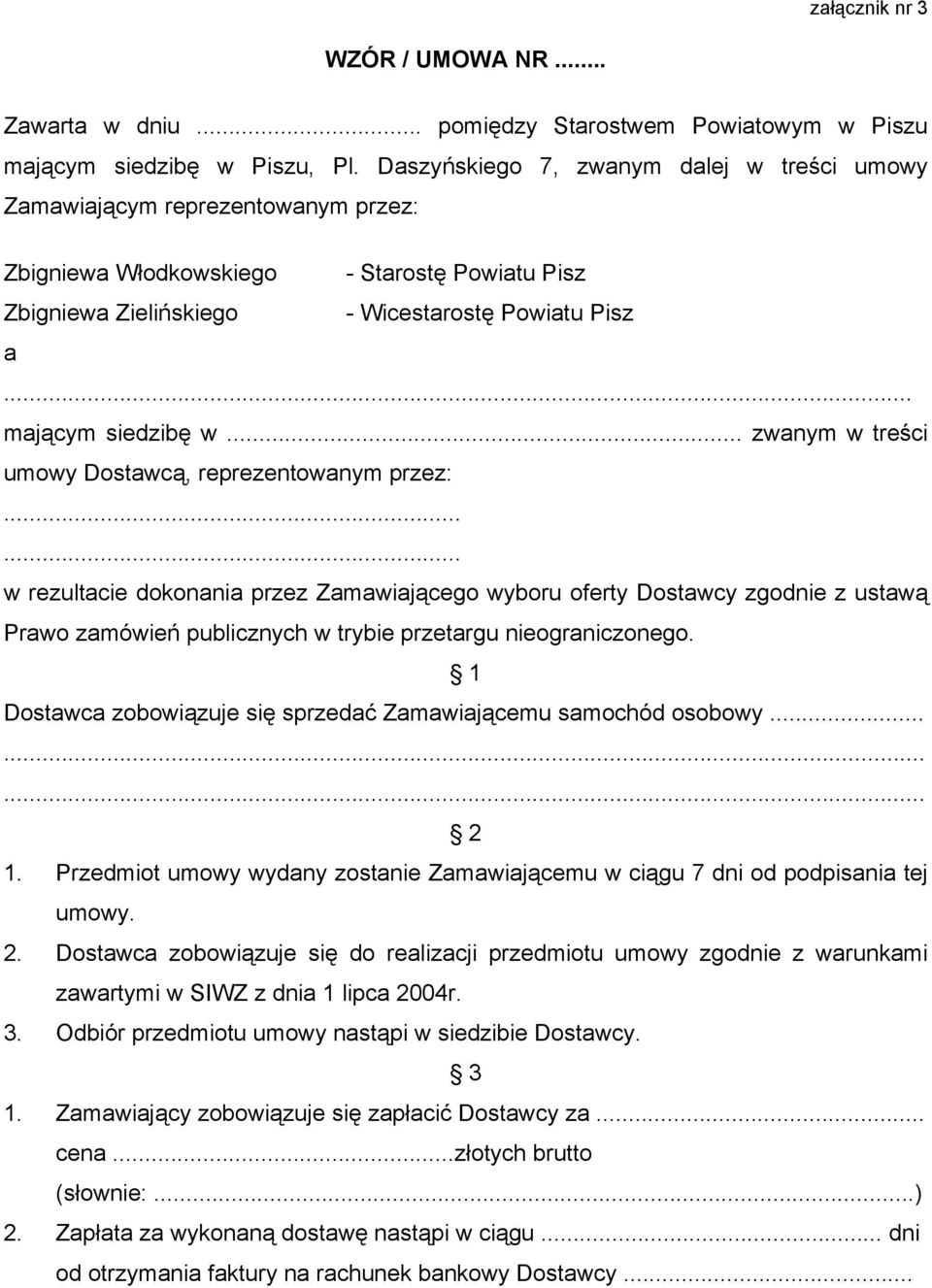 .. mającym siedzibę w... zwanym w treści umowy Dostawcą, reprezentowanym przez:.