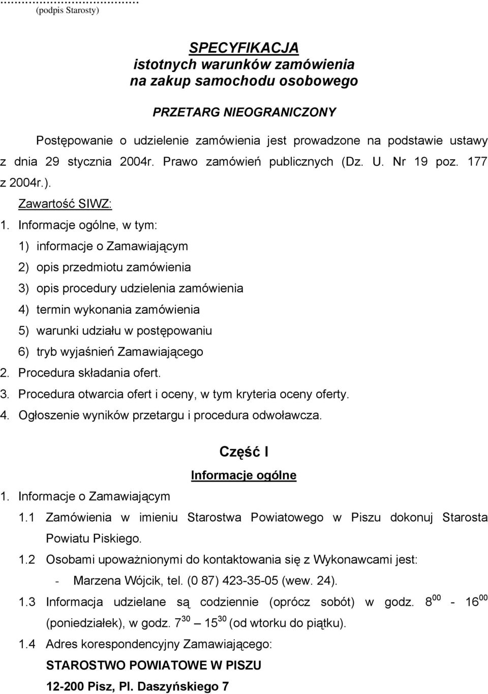 Informacje ogólne, w tym: 1) informacje o Zamawiającym 2) opis przedmiotu zamówienia 3) opis procedury udzielenia zamówienia 4) termin wykonania zamówienia 5) warunki udziału w postępowaniu 6) tryb