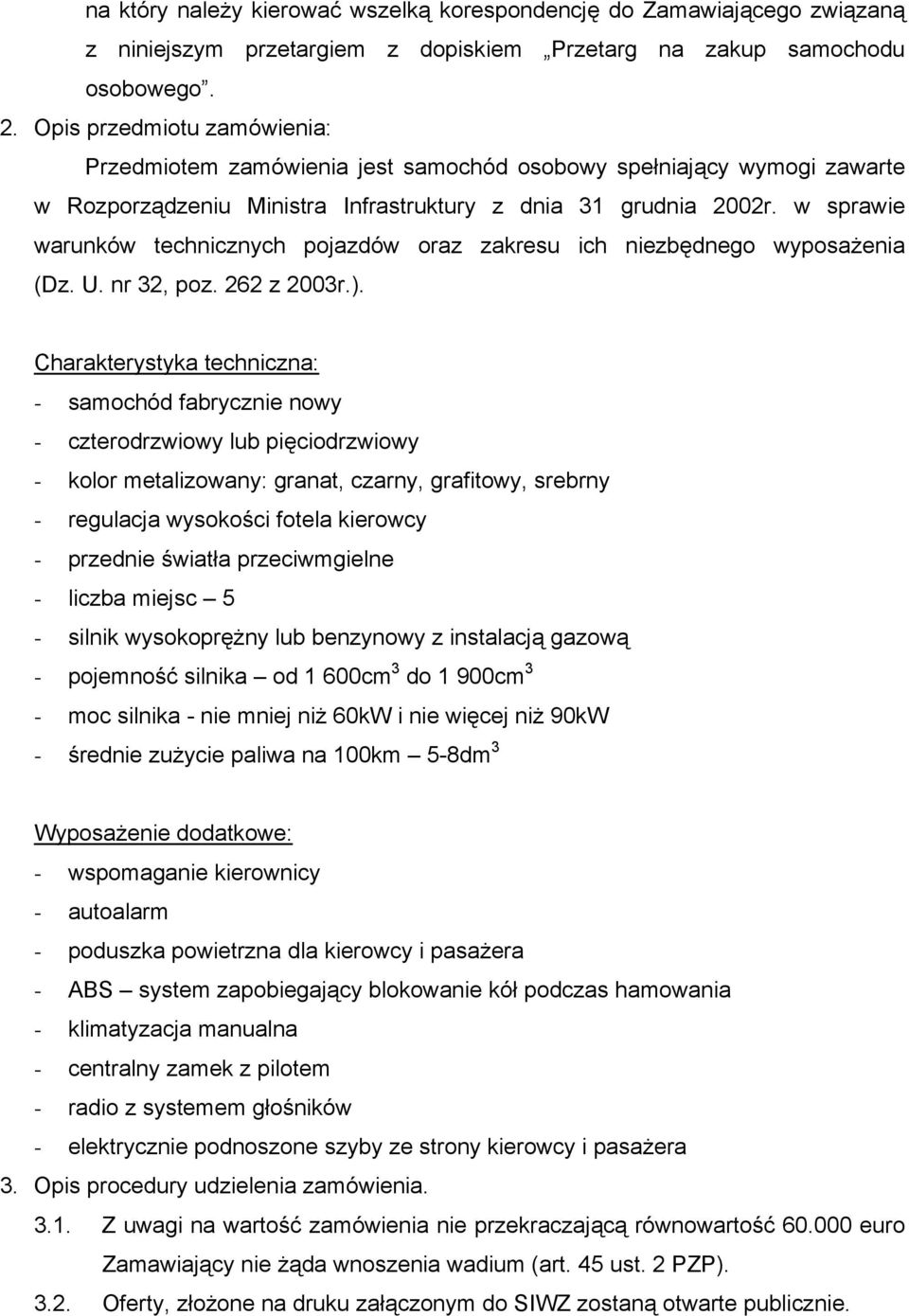 w sprawie warunków technicznych pojazdów oraz zakresu ich niezbędnego wyposażenia (Dz. U. nr 32, poz. 262 z 2003r.).