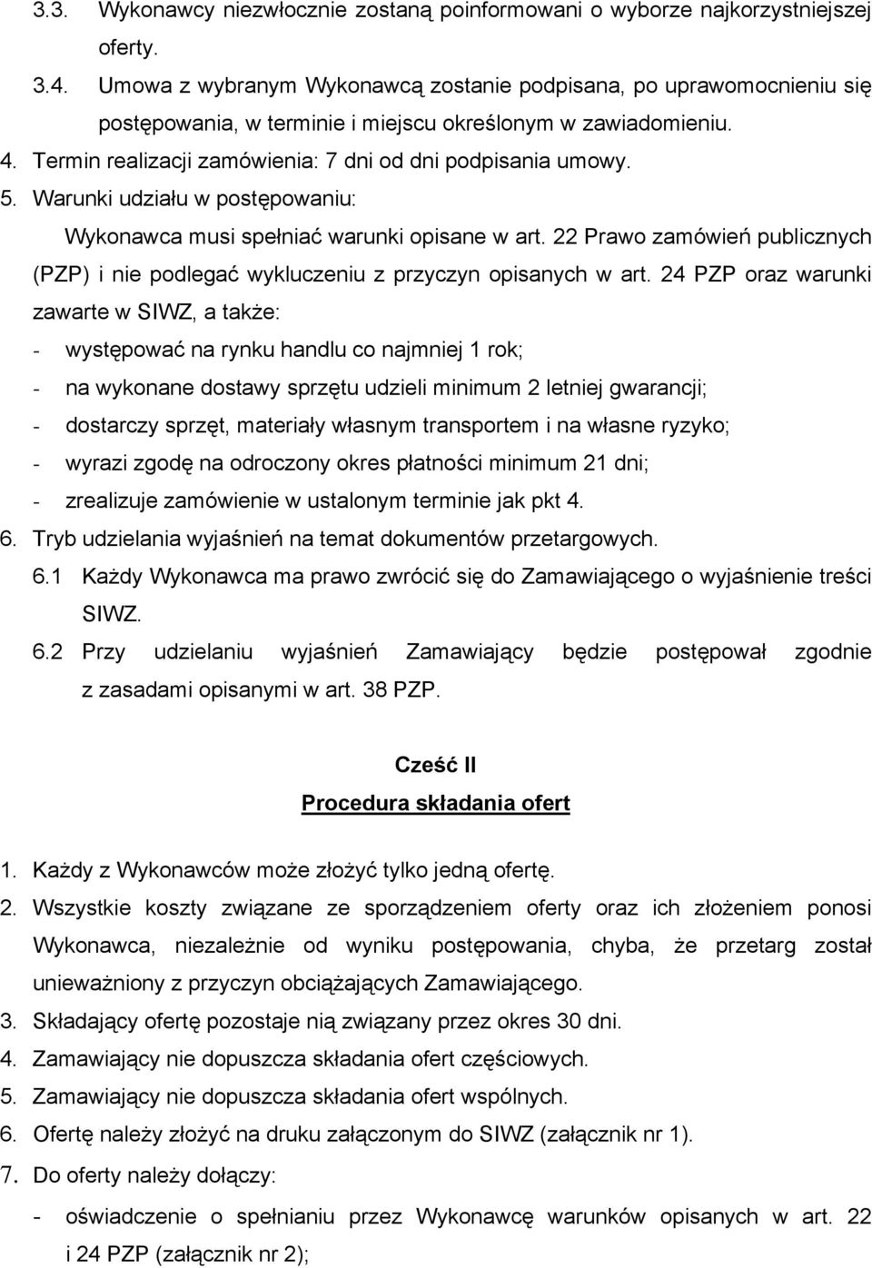 Warunki udziału w postępowaniu: Wykonawca musi spełniać warunki opisane w art. 22 Prawo zamówień publicznych (PZP) i nie podlegać wykluczeniu z przyczyn opisanych w art.